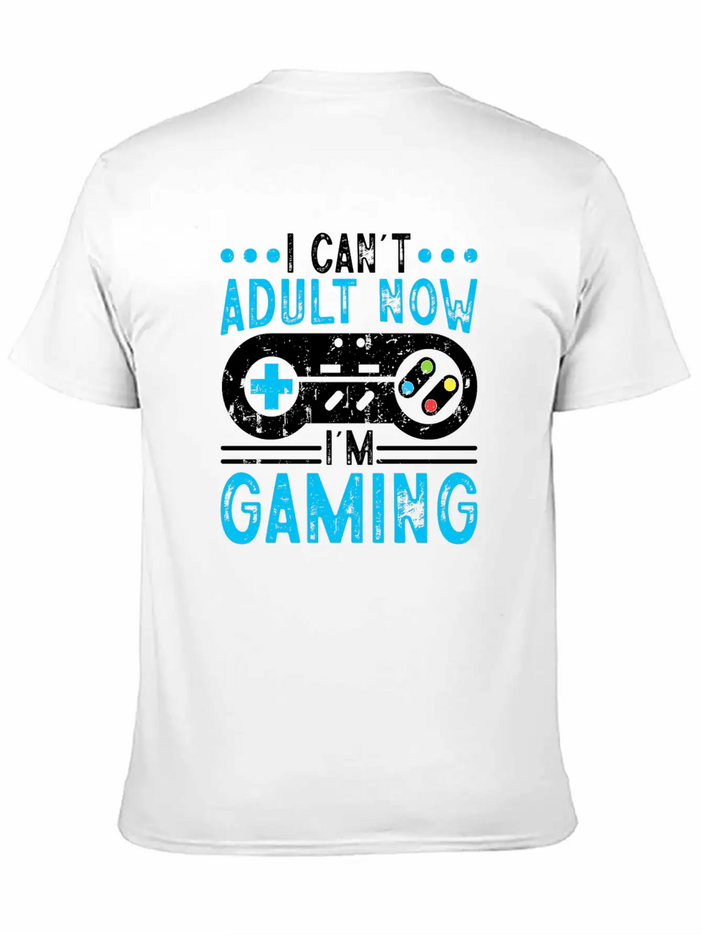 I Can't Adult Now I'm Gaming Stylish Everyday T-Shirt – Unisex Basic Cotton Tee