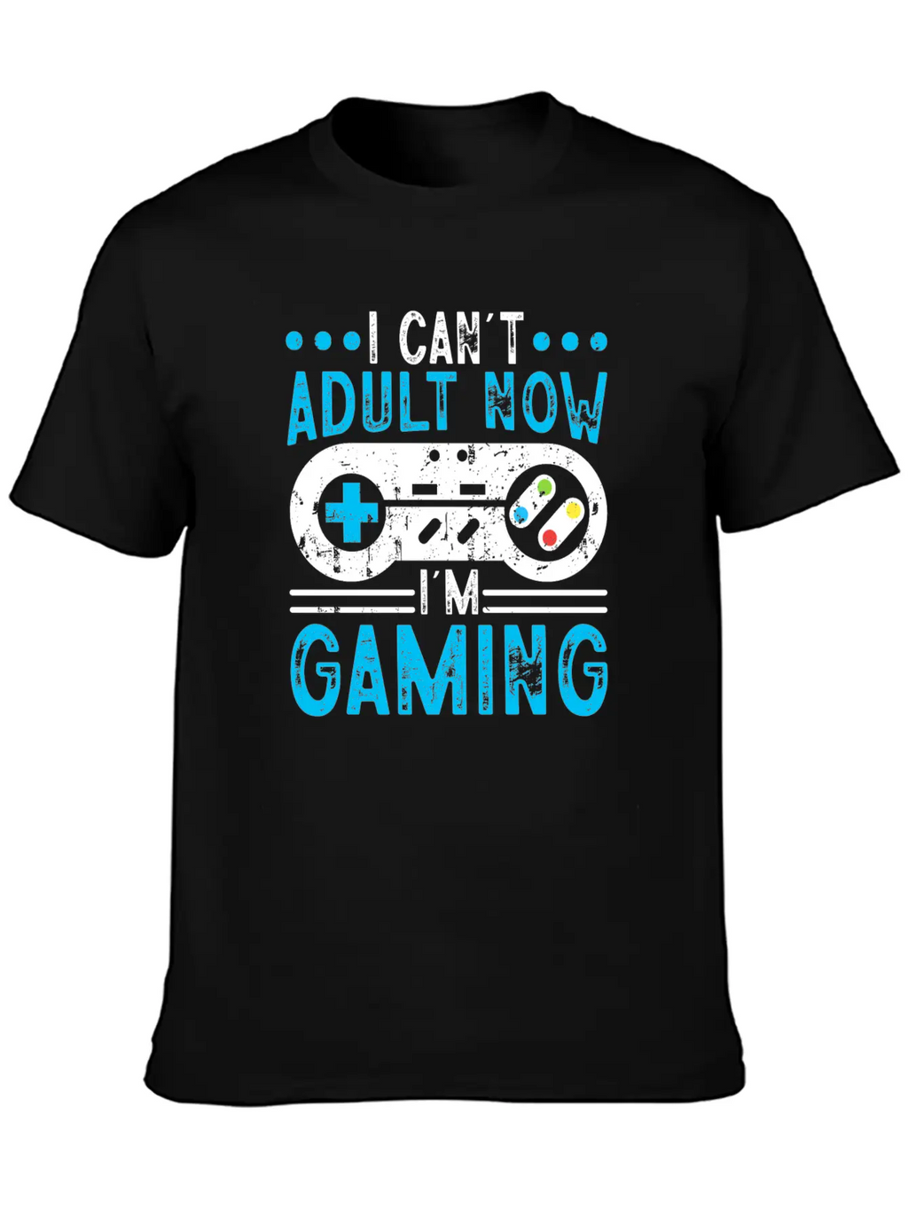 I Can't Adult Now I'm Gaming Stylish Everyday T-Shirt – Unisex Basic Cotton Tee