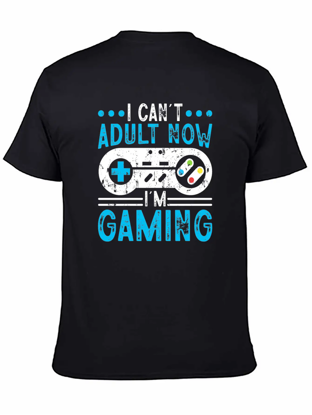 I Can't Adult Now I'm Gaming Stylish Everyday T-Shirt – Unisex Basic Cotton Tee