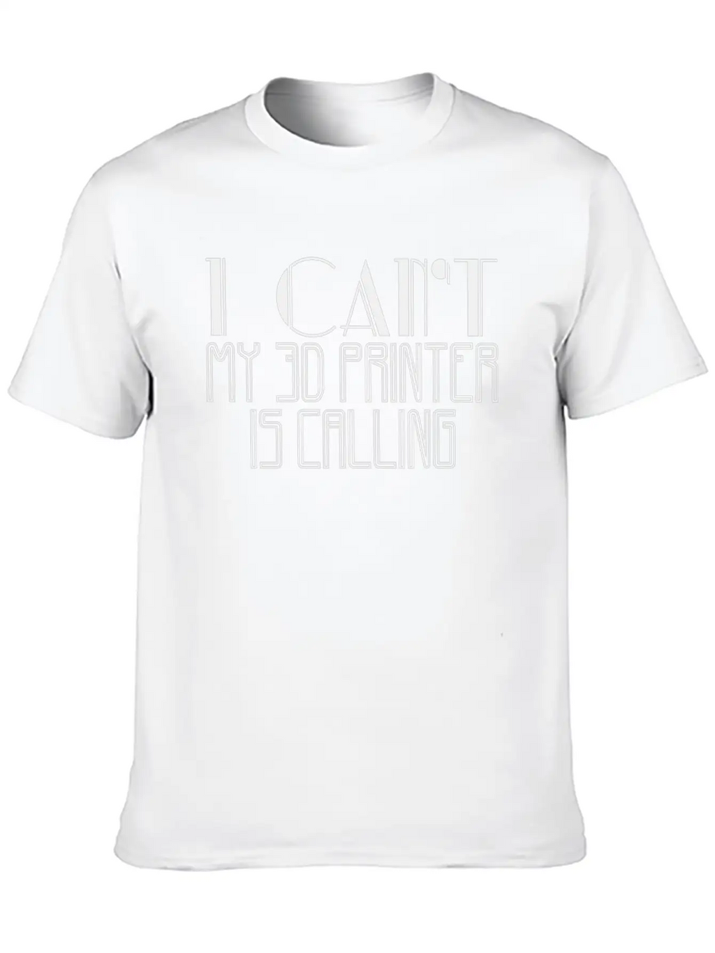 I Can't My 3D Printer Is Calling | Saying Printing Stylish Everyday T-Shirt – Unisex Basic Cotton Tee