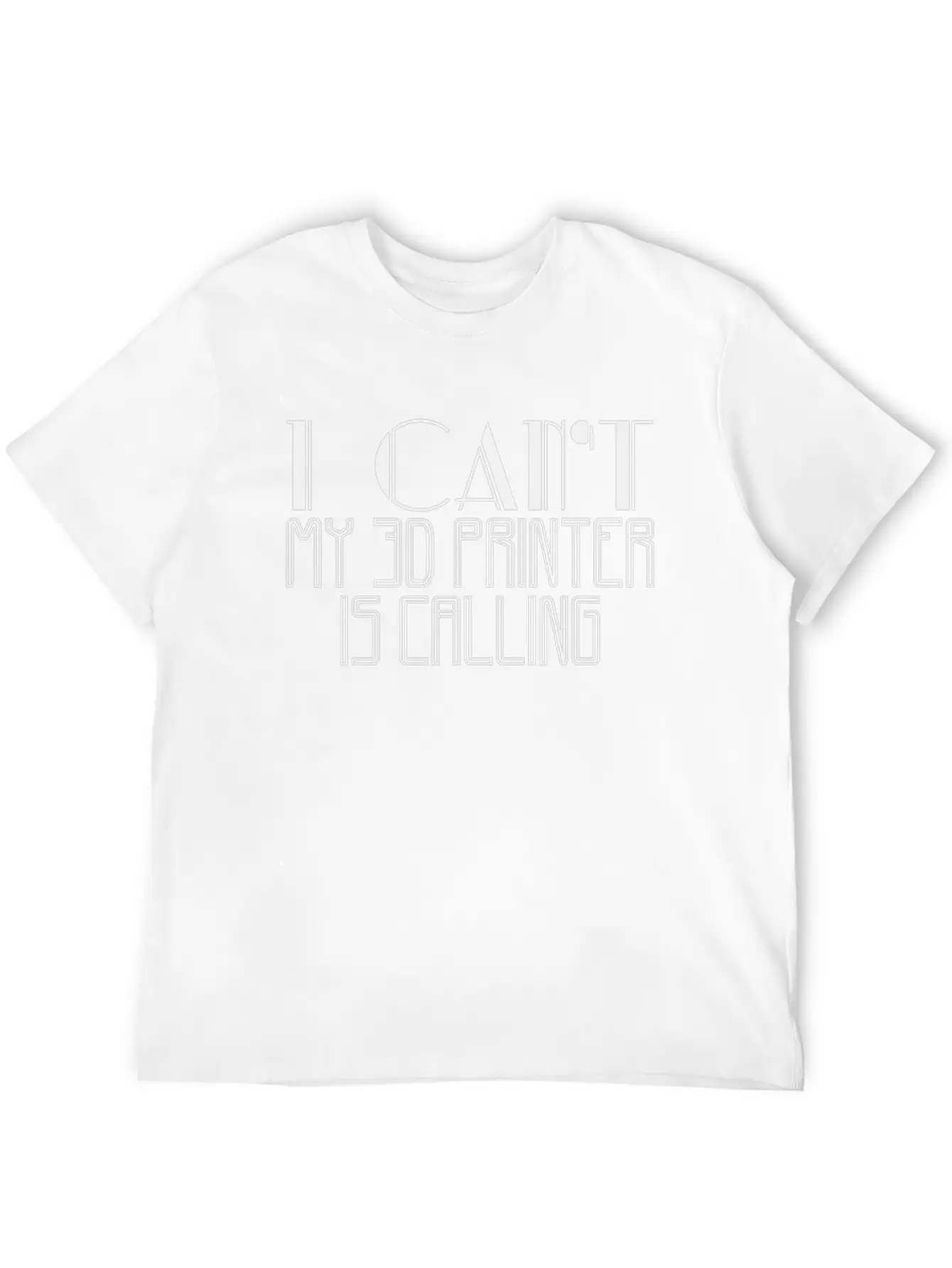 I Can't My 3D Printer Is Calling | Saying Printing Stylish Everyday T-Shirt – Unisex Basic Cotton Tee
