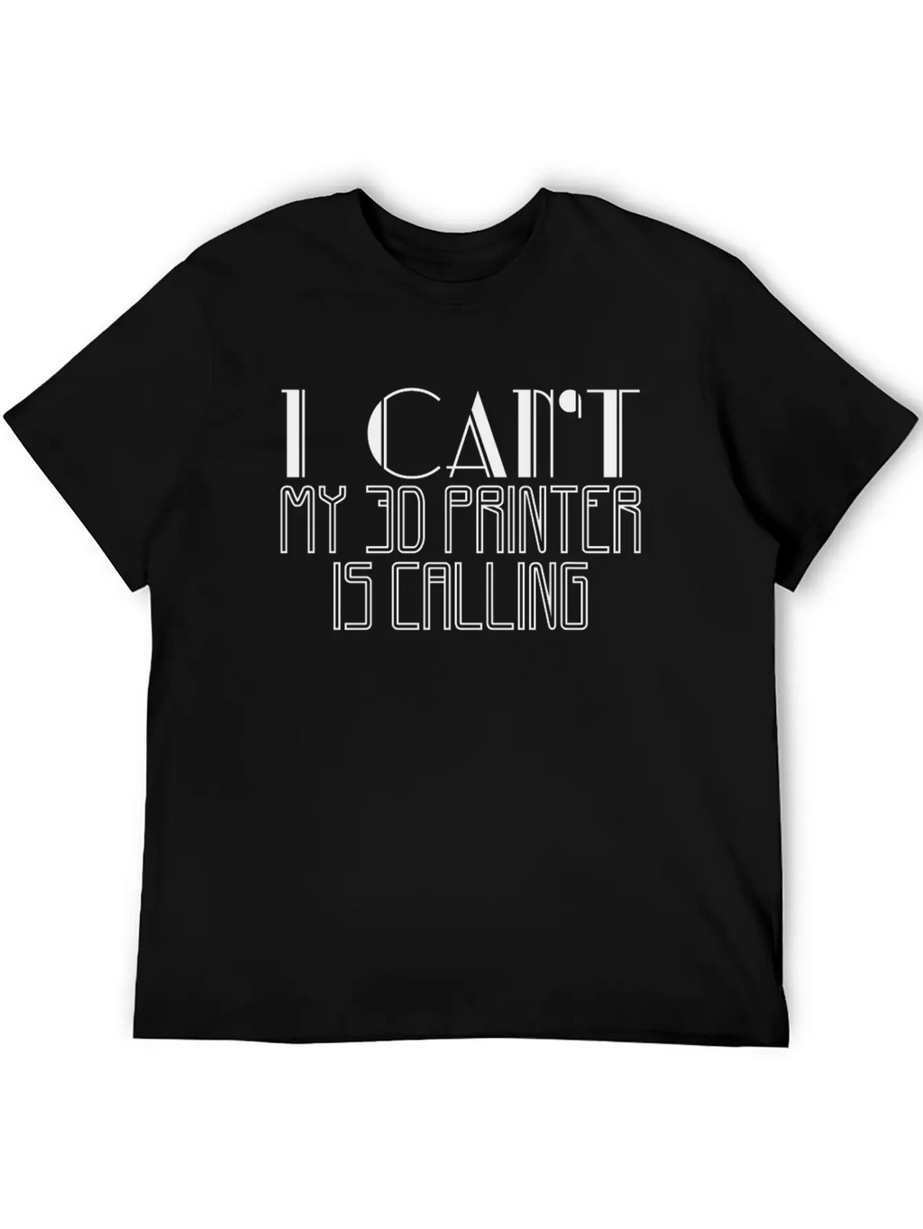 I Can't My 3D Printer Is Calling | Saying Printing Stylish Everyday T-Shirt – Unisex Basic Cotton Tee