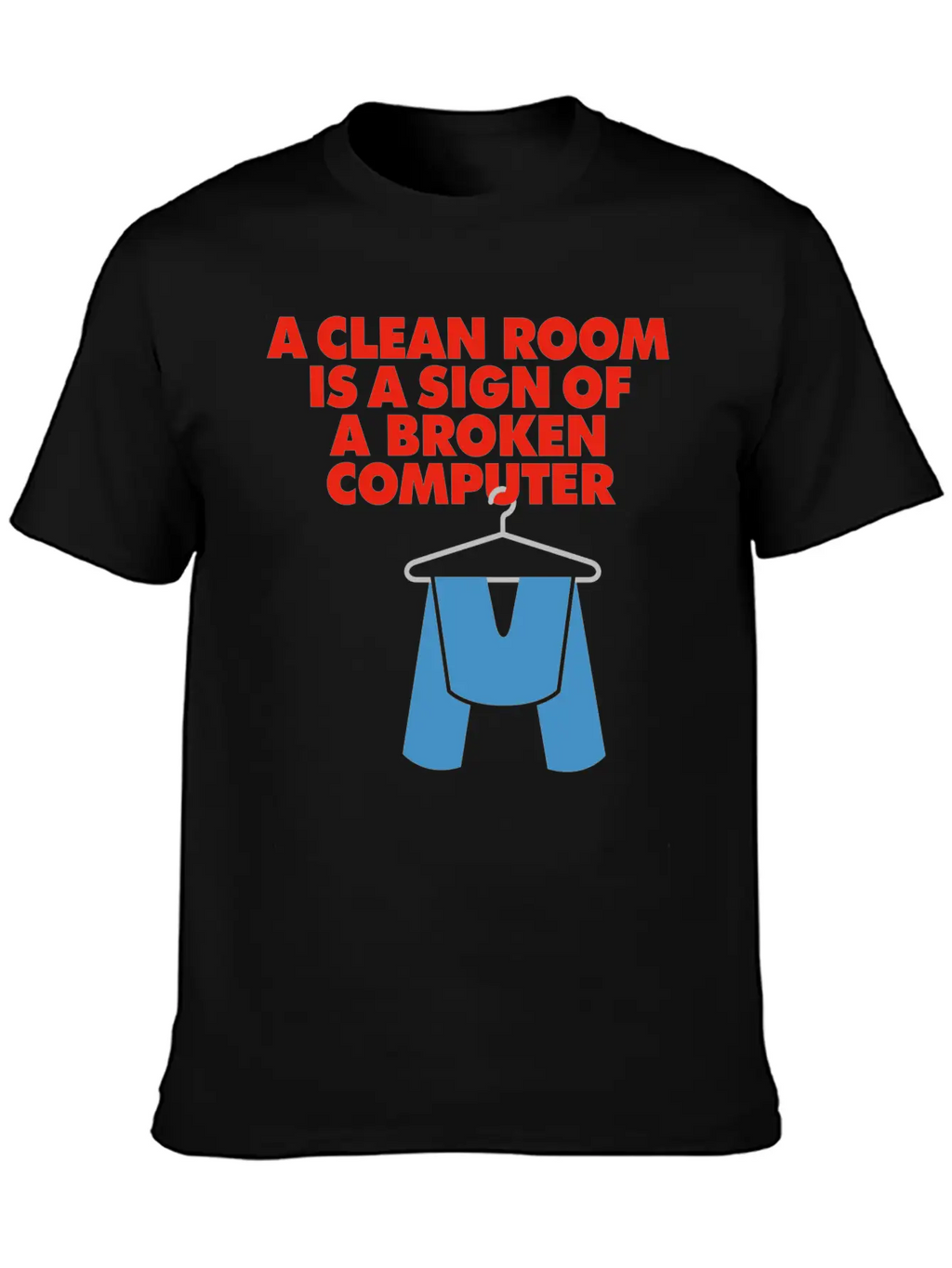 I Clean My Room Because My Computer Is Broken Classic Cotton Tee – Unisex Comfort For Any Season