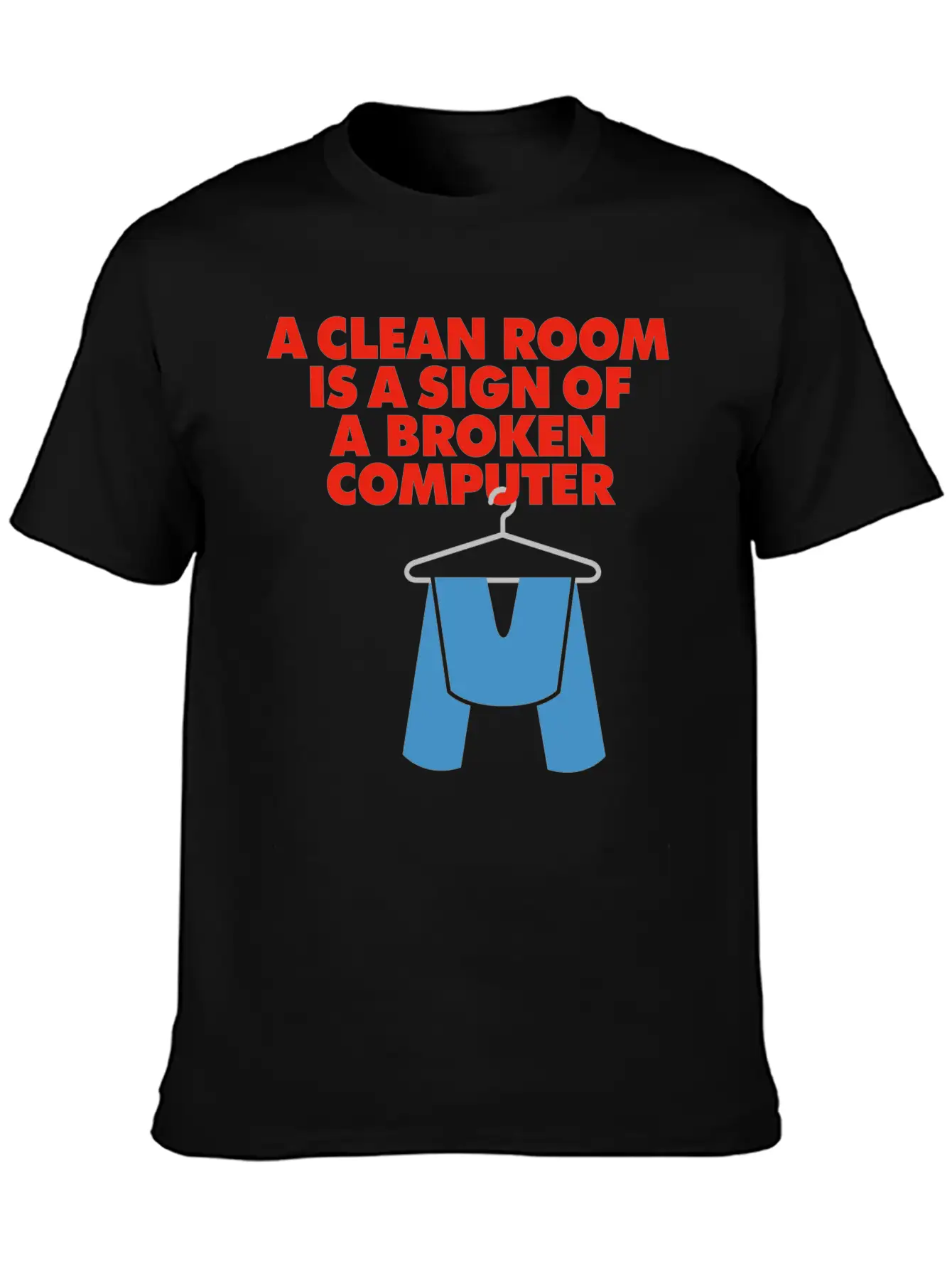 I Clean My Room Because My Computer Is Broken Classic Cotton Tee – Unisex Comfort For Any Season
