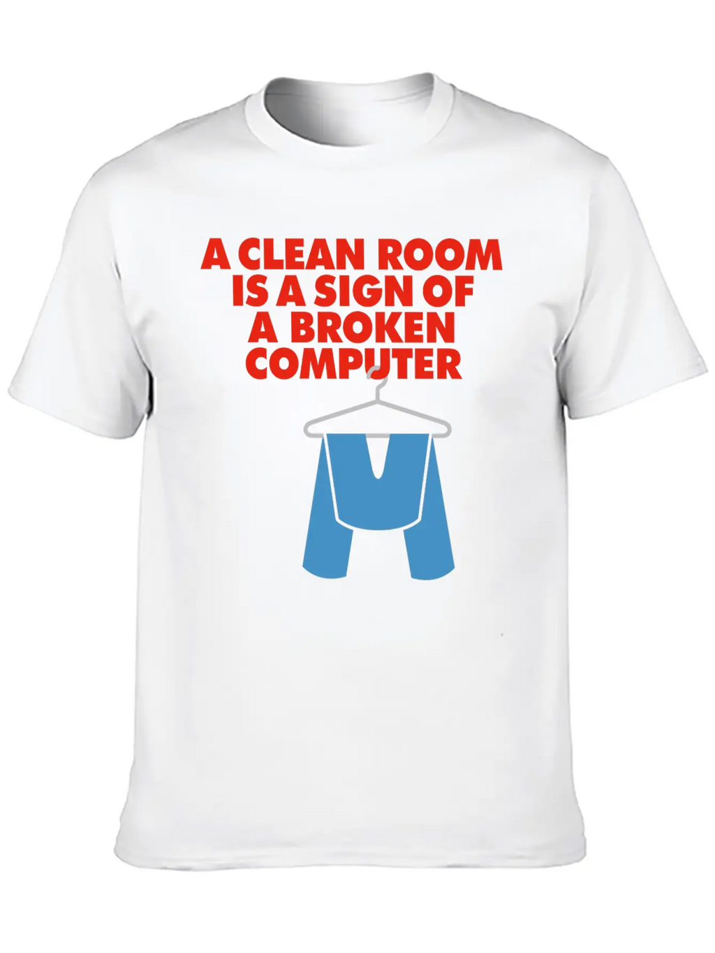 I Clean My Room Because My Computer Is Broken Classic Cotton Tee – Unisex Comfort For Any Season