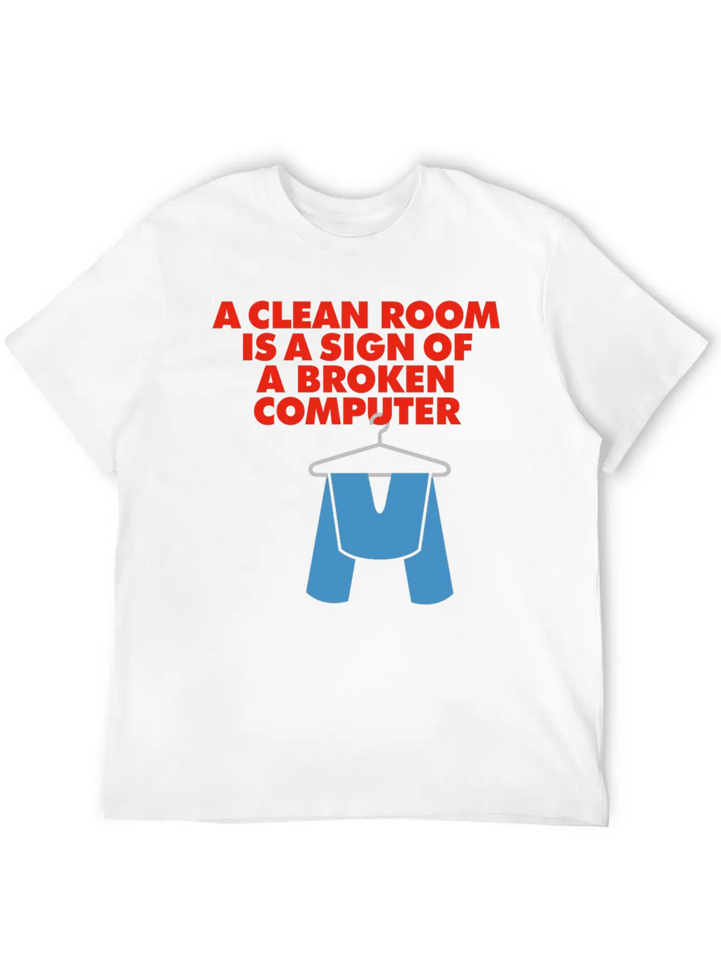 I Clean My Room Because My Computer Is Broken Classic Cotton Tee – Unisex Comfort For Any Season