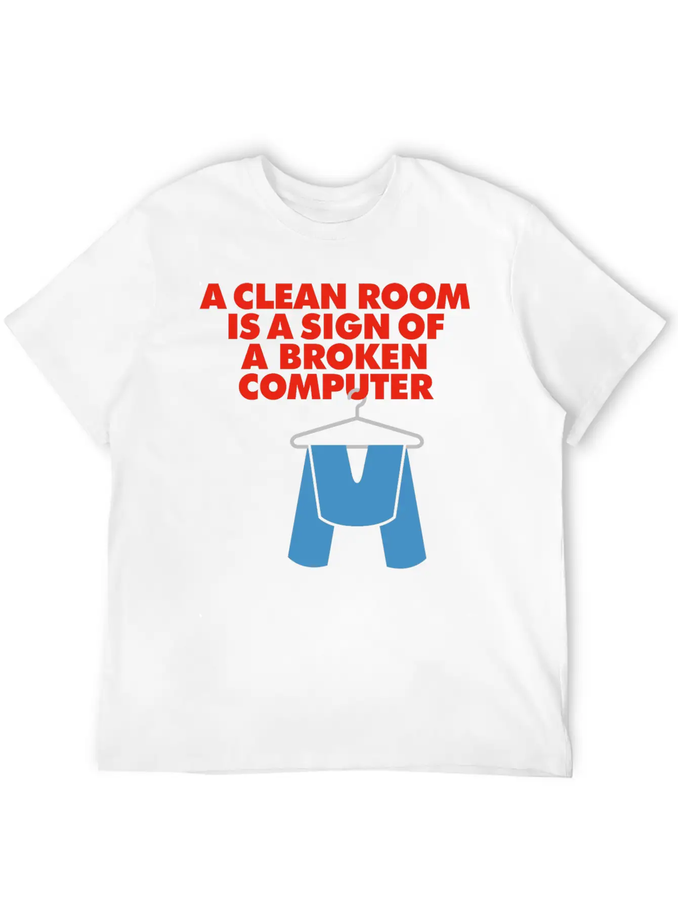 I Clean My Room Because My Computer Is Broken Classic Cotton Tee – Unisex Comfort For Any Season