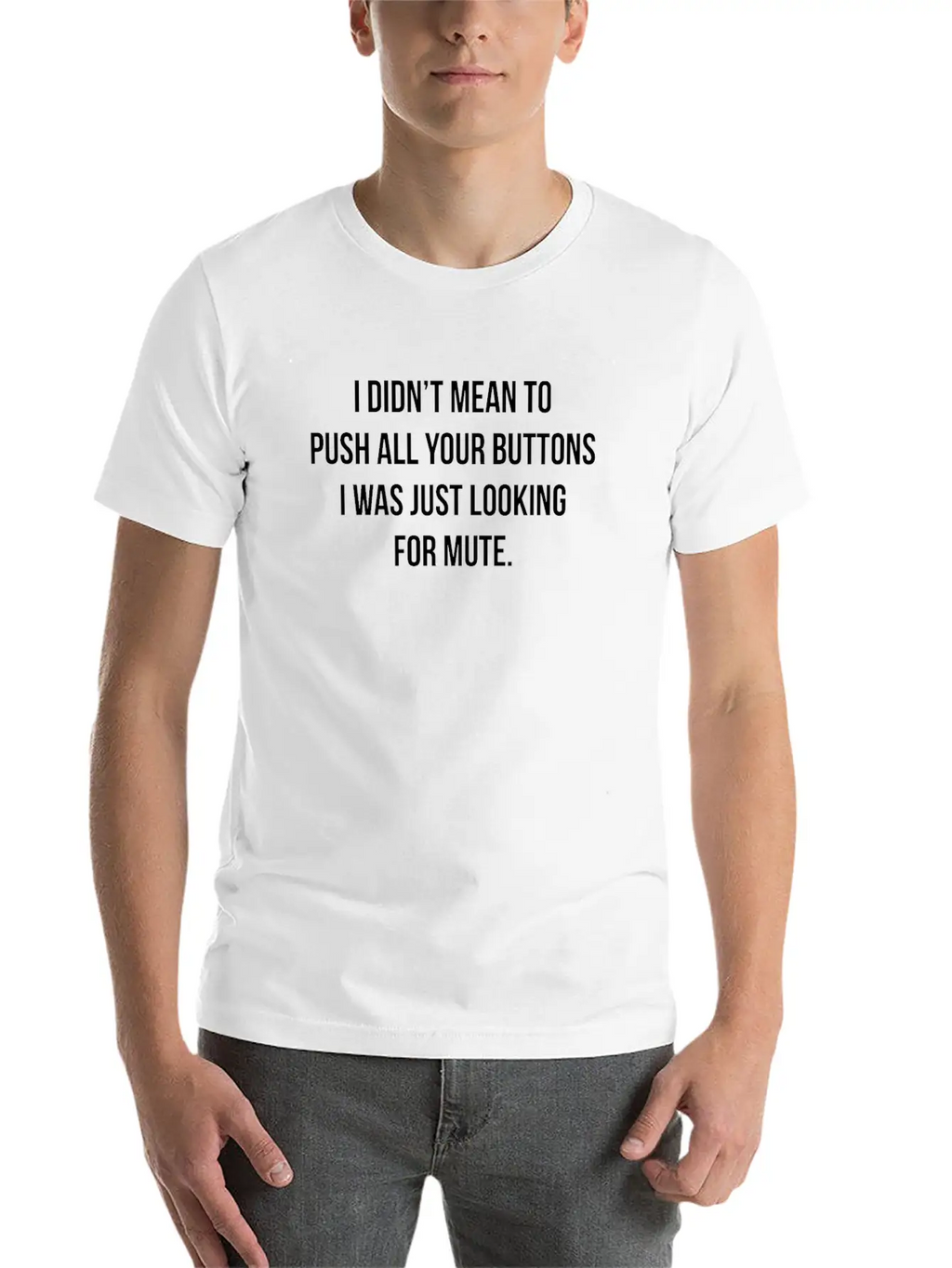 I Didn't Mean To Push All The Buttons Stylish Everyday T-Shirt – Unisex Basic Cotton Tee