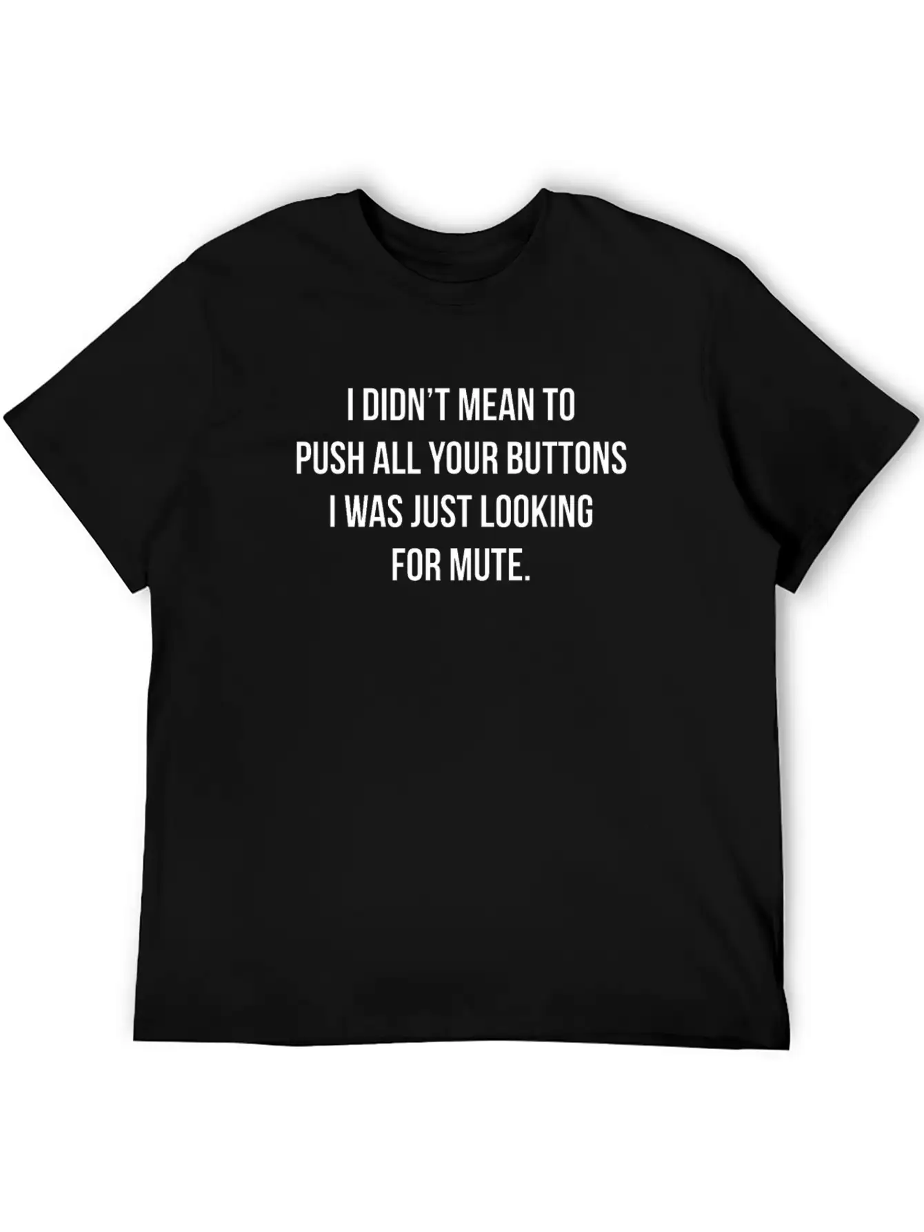 I Didn't Mean To Push All The Buttons Stylish Everyday T-Shirt – Unisex Basic Cotton Tee
