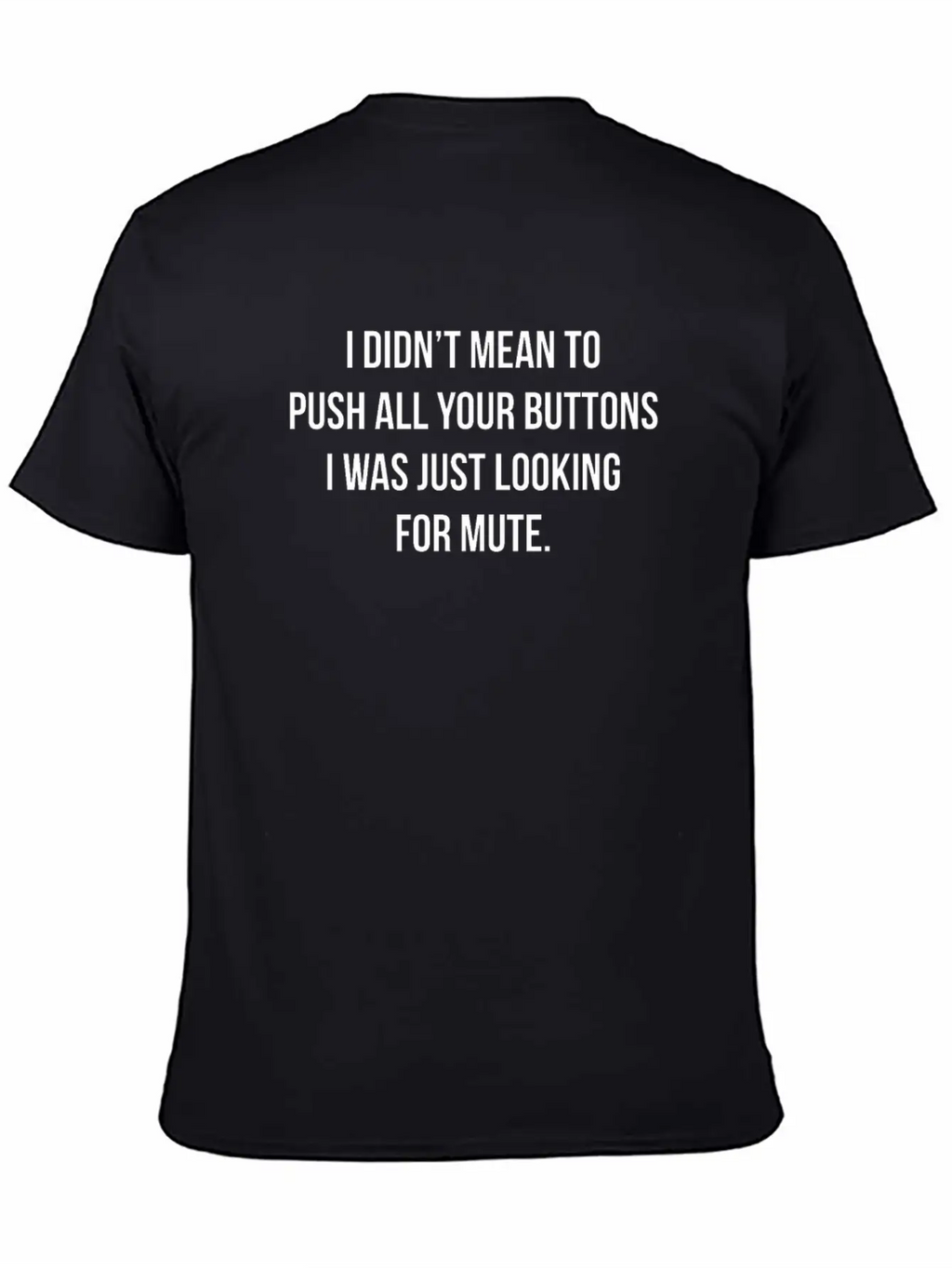 I Didn't Mean To Push All The Buttons Stylish Everyday T-Shirt – Unisex Basic Cotton Tee