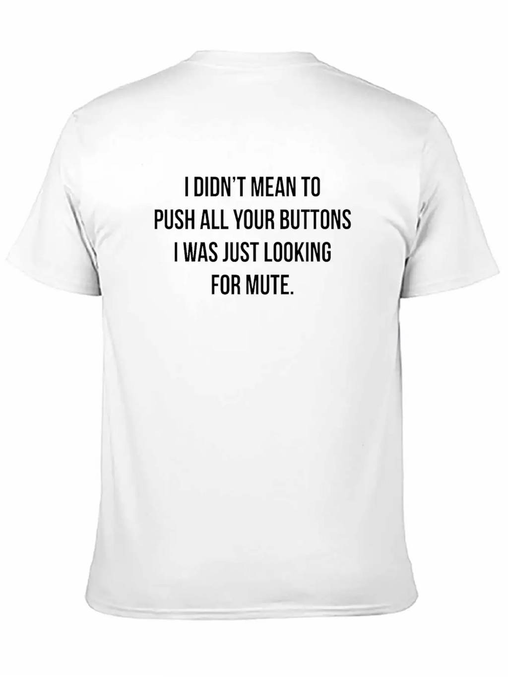 I Didn't Mean To Push All The Buttons Stylish Everyday T-Shirt – Unisex Basic Cotton Tee