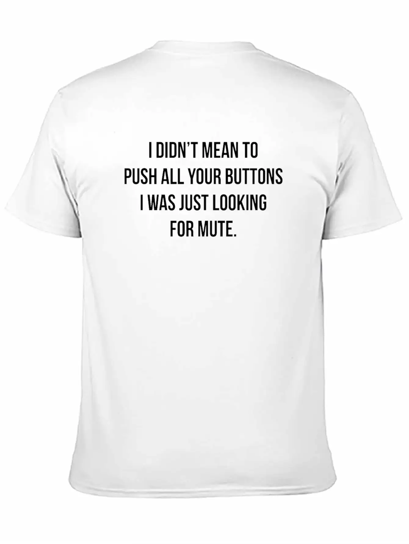 I Didn't Mean To Push All The Buttons Stylish Everyday T-Shirt – Unisex Basic Cotton Tee