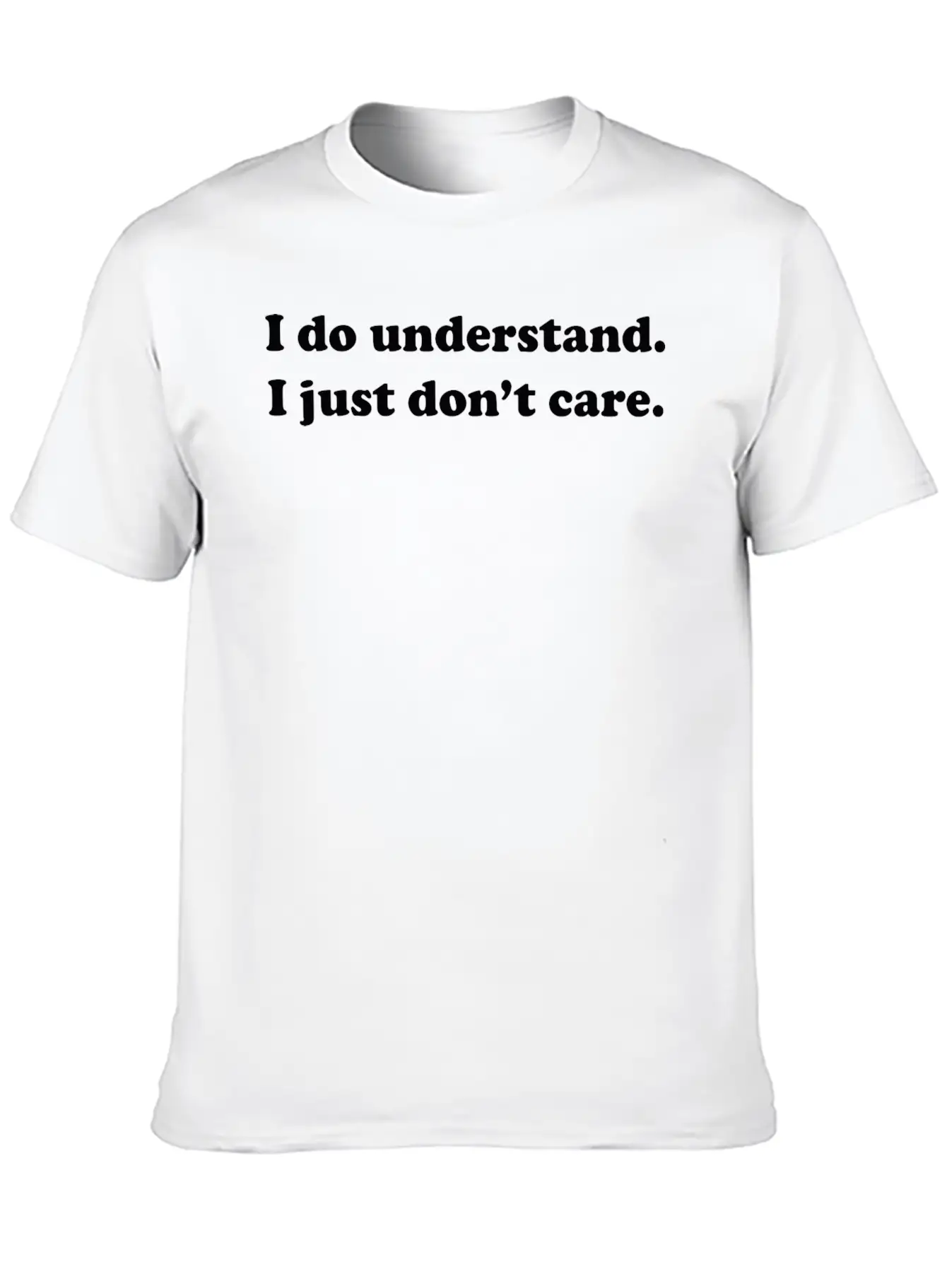 I Do Understand. I Just Don't Care. Basic Graphic T-Shirt – Daily Comfort In Soft Cotton