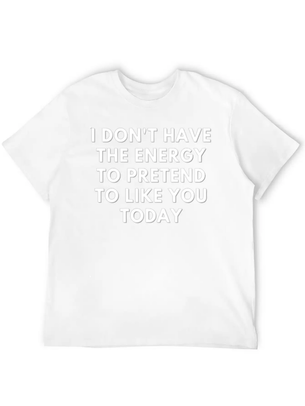 I Don T Have The Energy To Pretend Unisex Casual T-Shirt – Clean Design For Daily Comfort