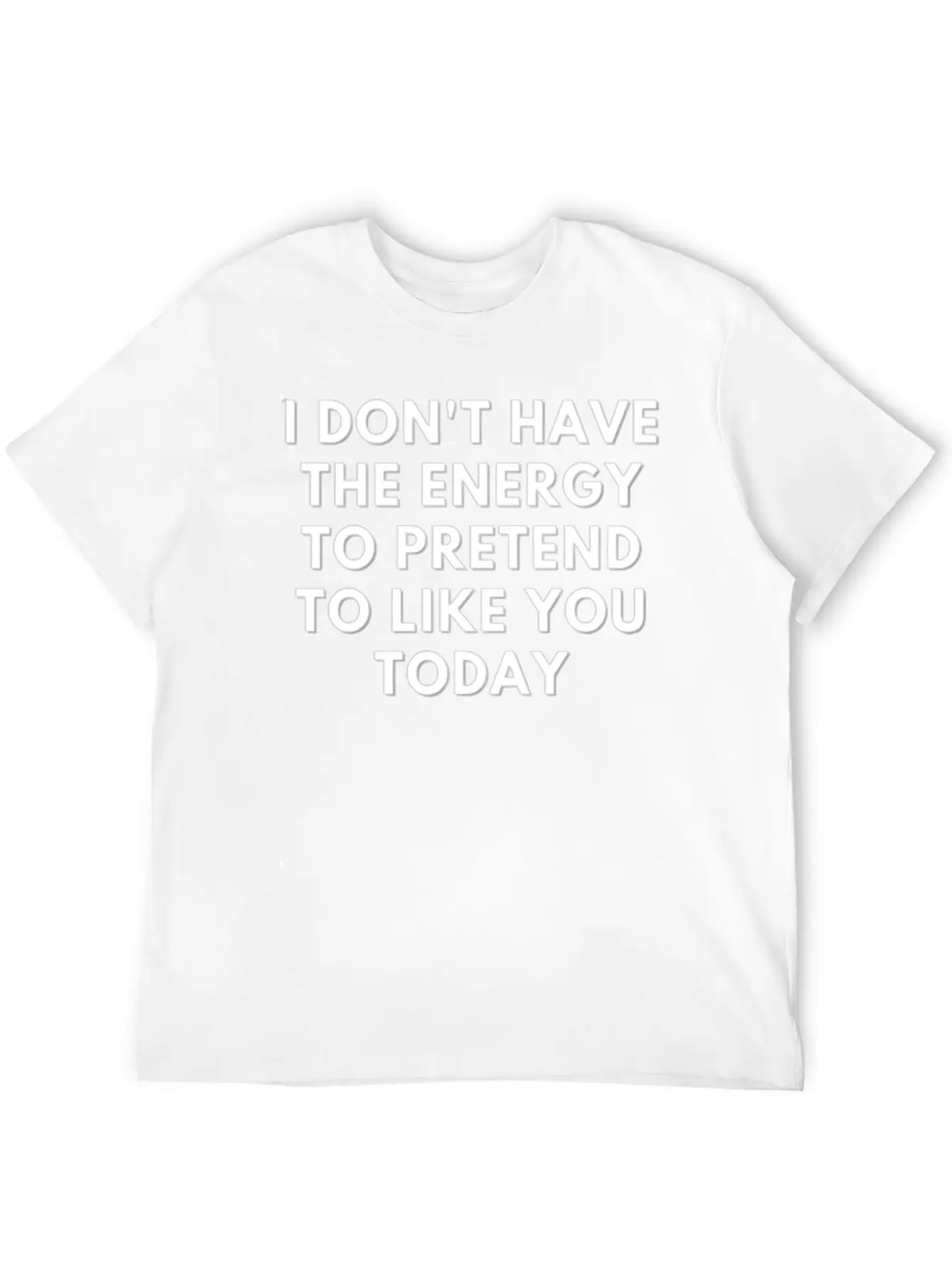 I Don T Have The Energy To Pretend Unisex Casual T-Shirt – Clean Design For Daily Comfort