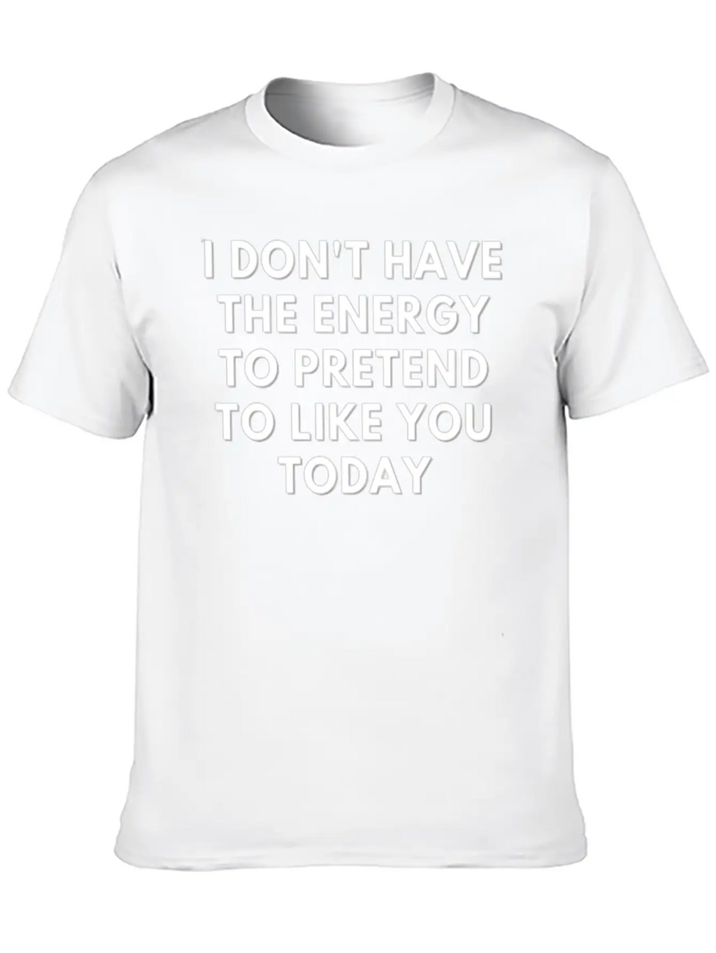 I Don T Have The Energy To Pretend Unisex Casual T-Shirt – Clean Design For Daily Comfort