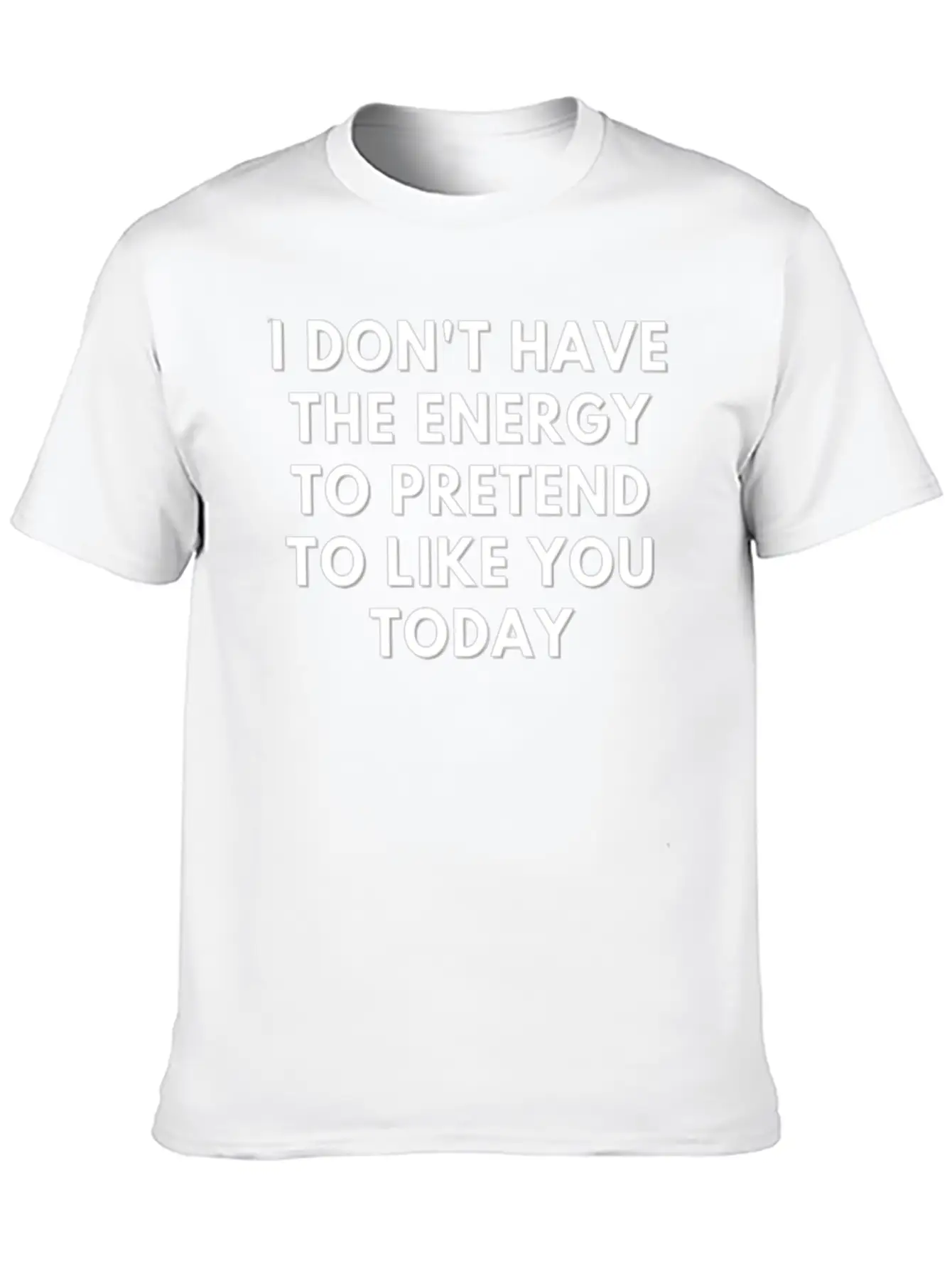 I Don T Have The Energy To Pretend Unisex Casual T-Shirt – Clean Design For Daily Comfort