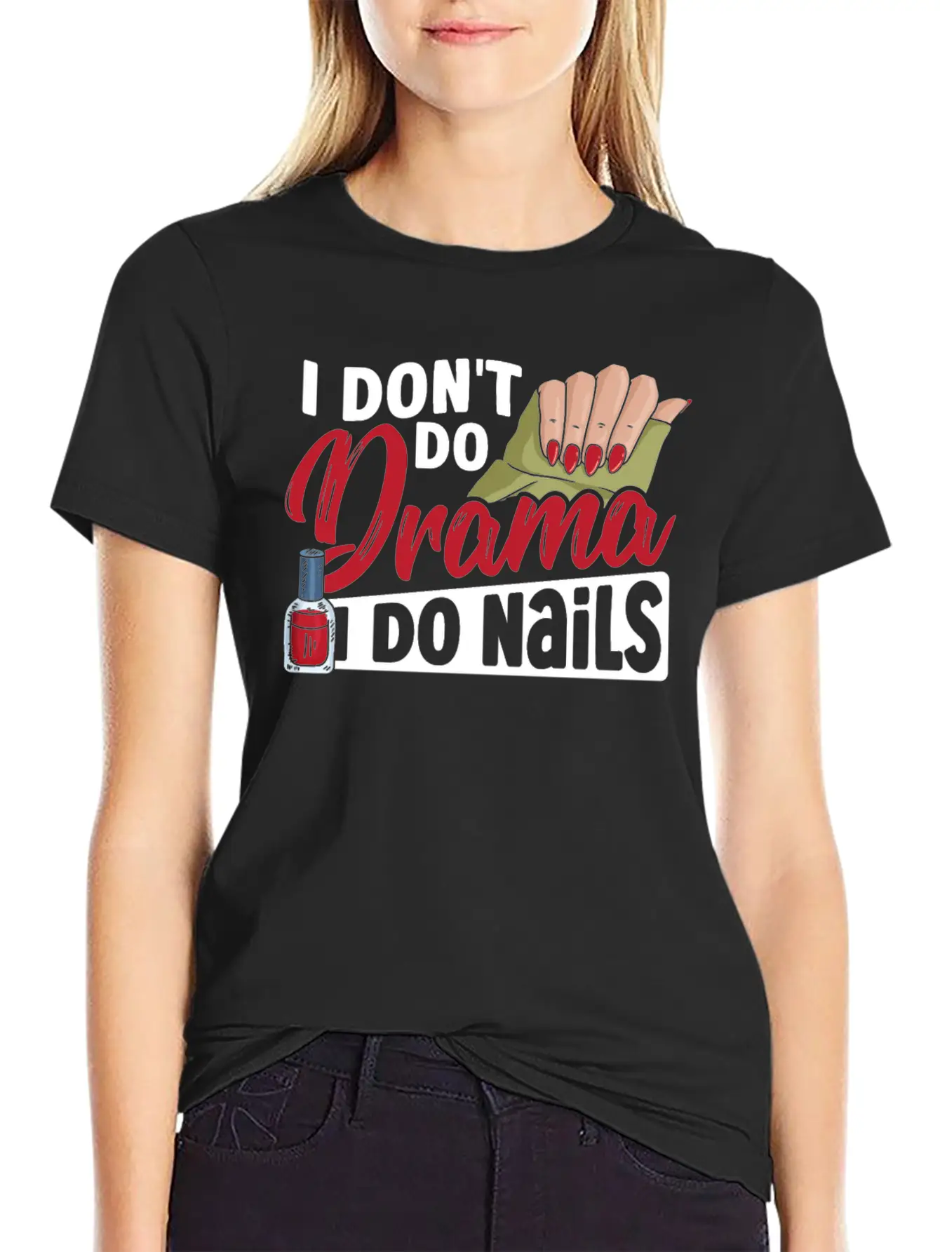 I Don't Do Drama I Do Nails Nail Tech Nail Stylish Everyday T-Shirt – Unisex Basic Cotton Tee
