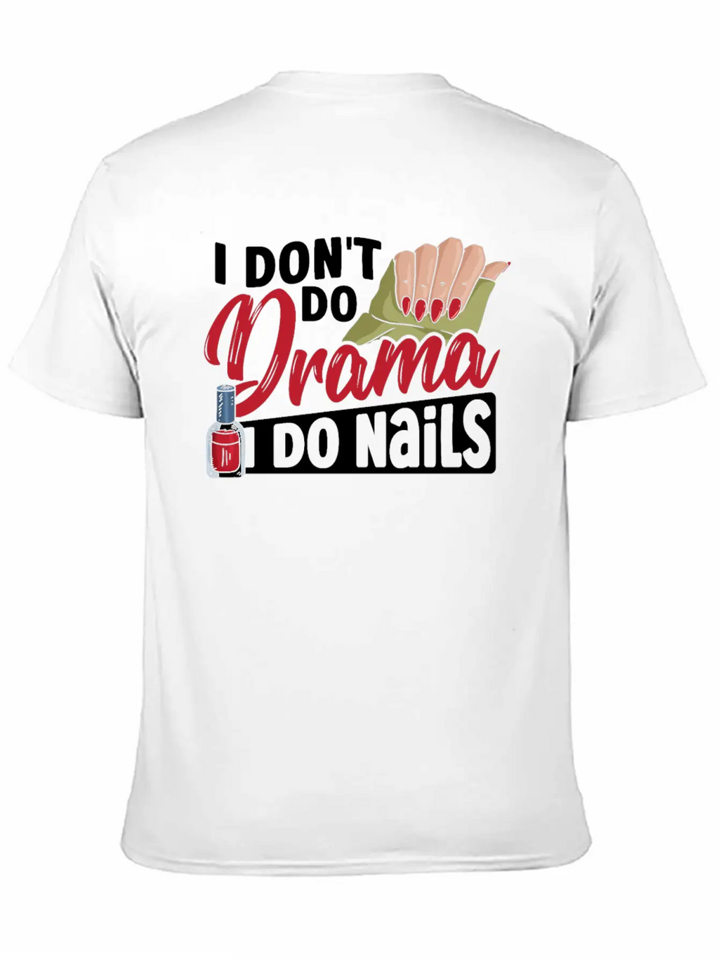 I Don't Do Drama I Do Nails Nail Tech Nail Stylish Everyday T-Shirt – Unisex Basic Cotton Tee
