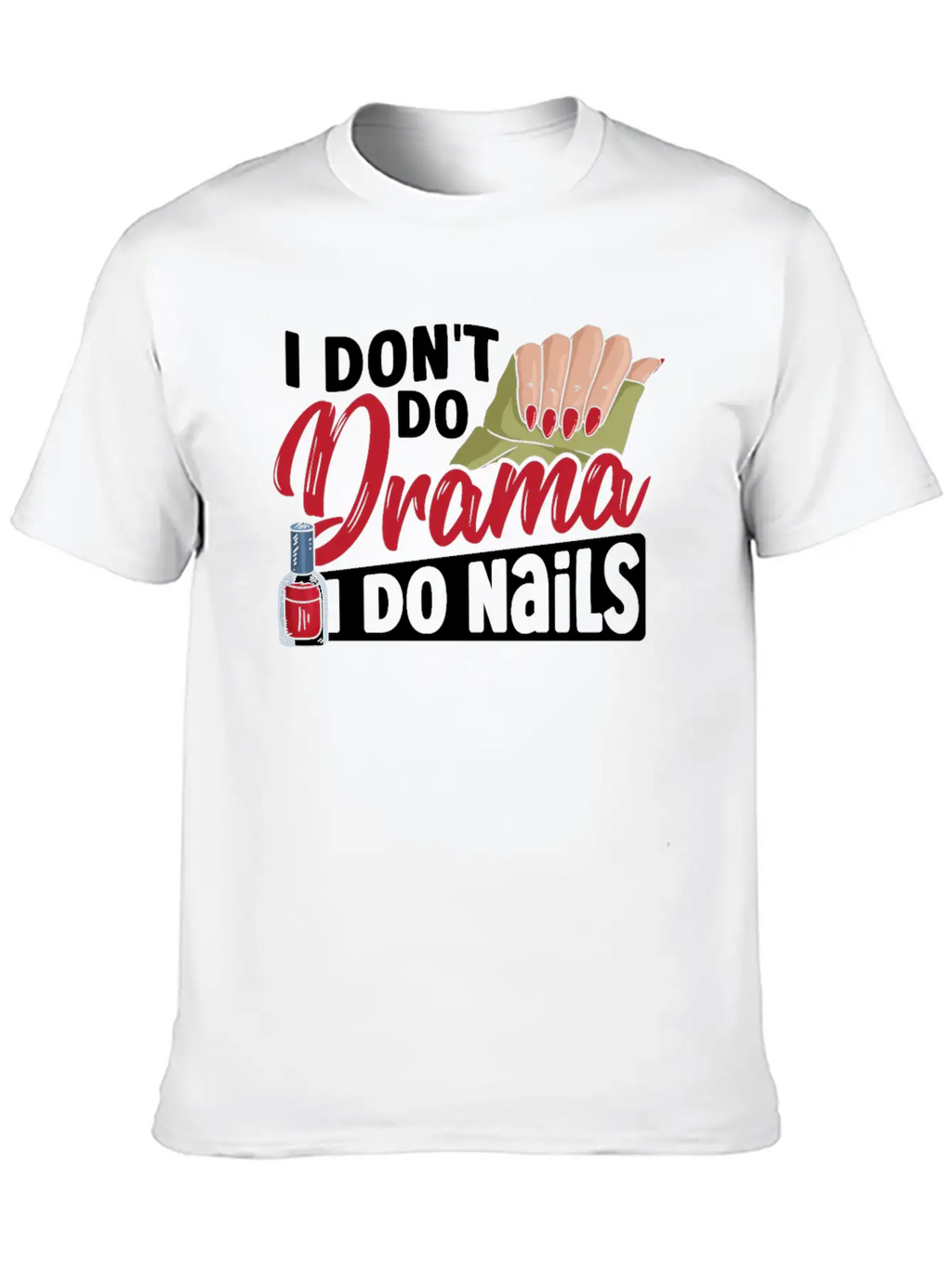 I Don't Do Drama I Do Nails Nail Tech Nail Stylish Everyday T-Shirt – Unisex Basic Cotton Tee