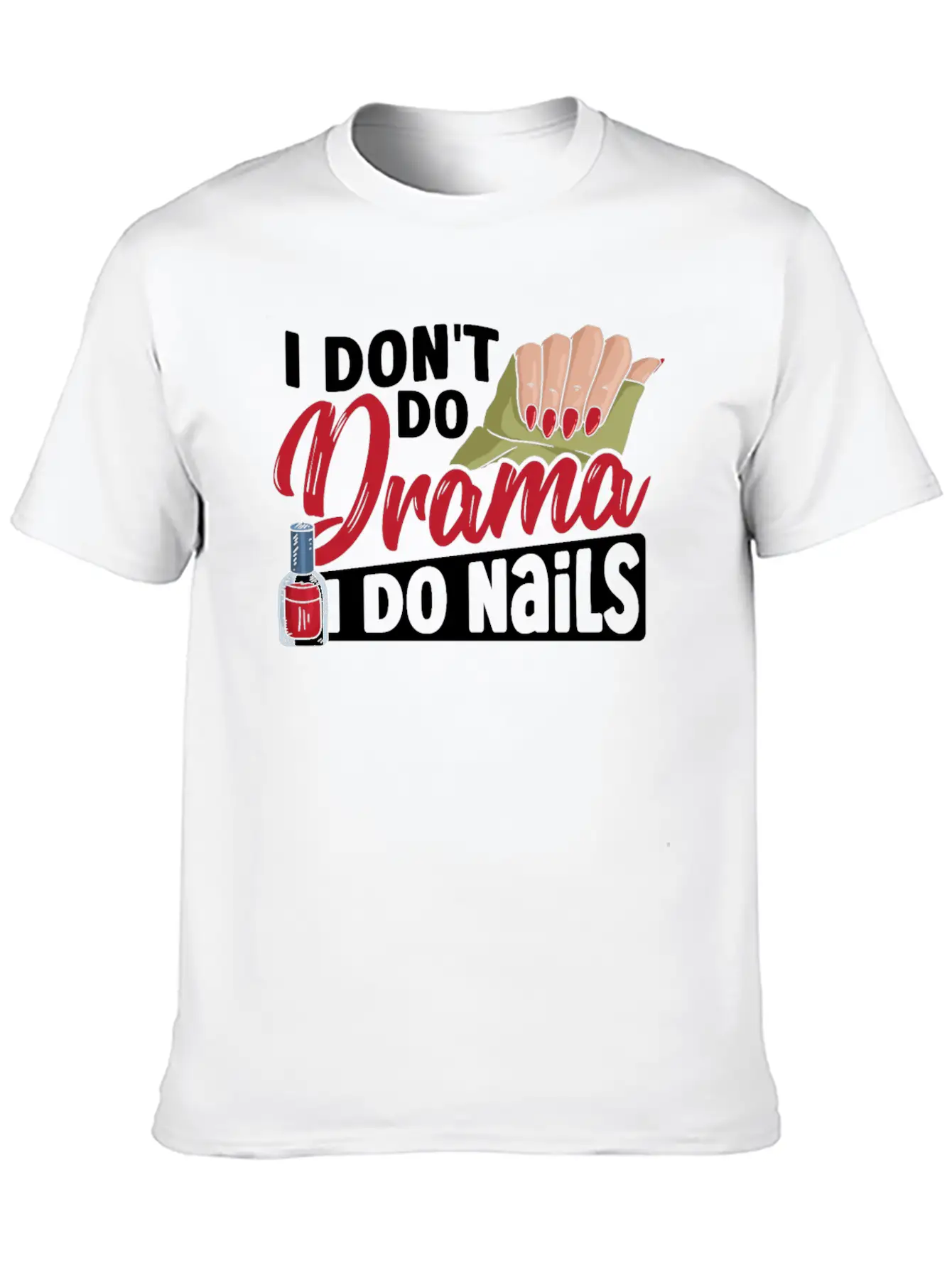 I Don't Do Drama I Do Nails Nail Tech Nail Stylish Everyday T-Shirt – Unisex Basic Cotton Tee