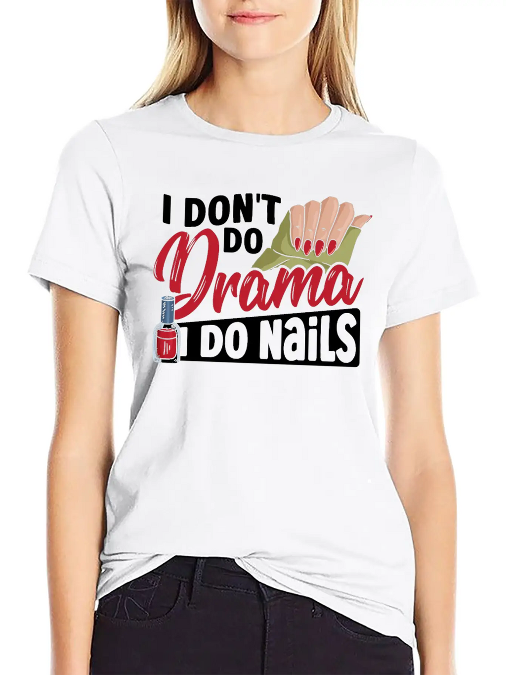 I Don't Do Drama I Do Nails Nail Tech Nail Stylish Everyday T-Shirt – Unisex Basic Cotton Tee