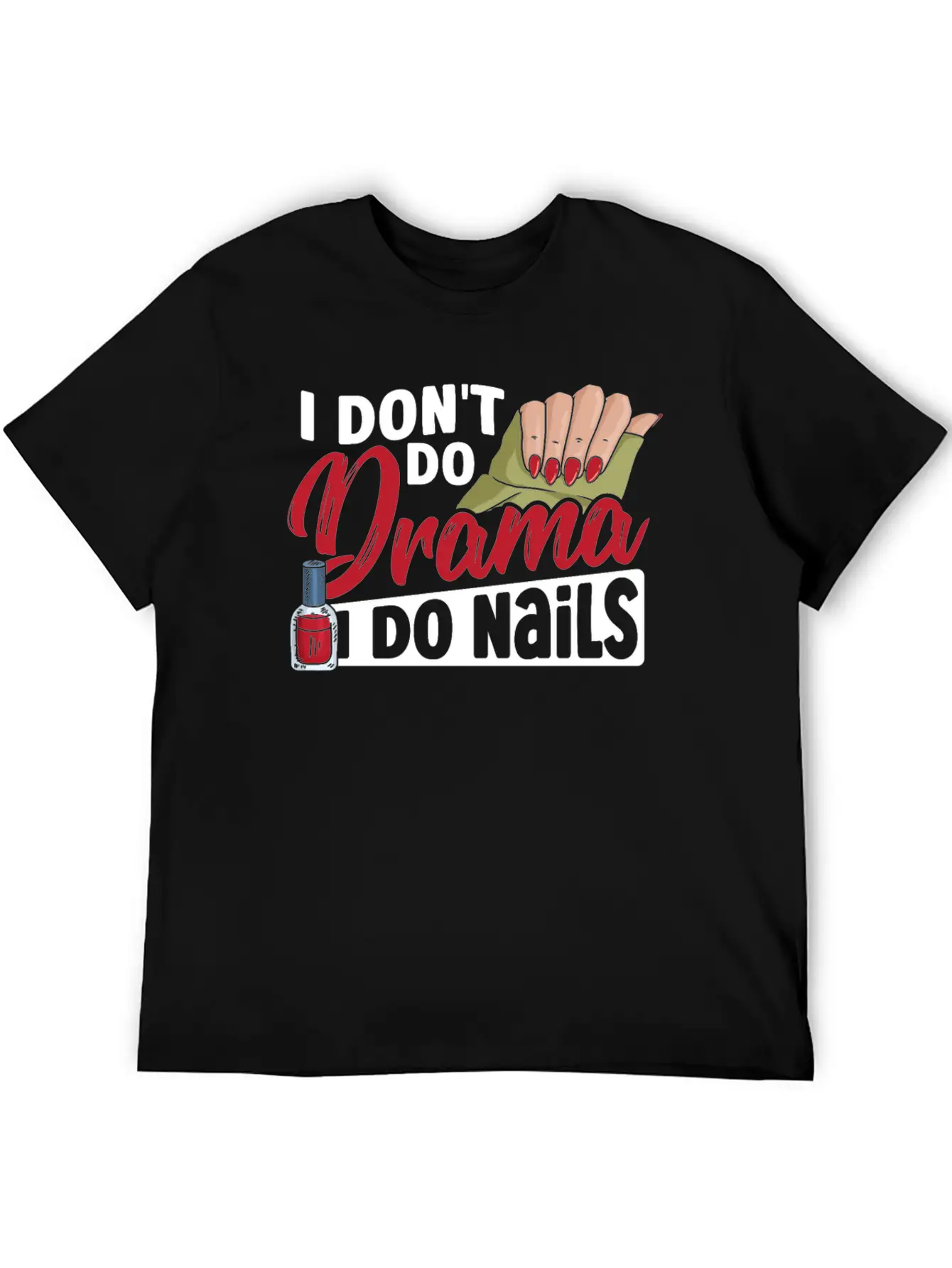 I Don't Do Drama I Do Nails Nail Tech Nail Stylish Everyday T-Shirt – Unisex Basic Cotton Tee