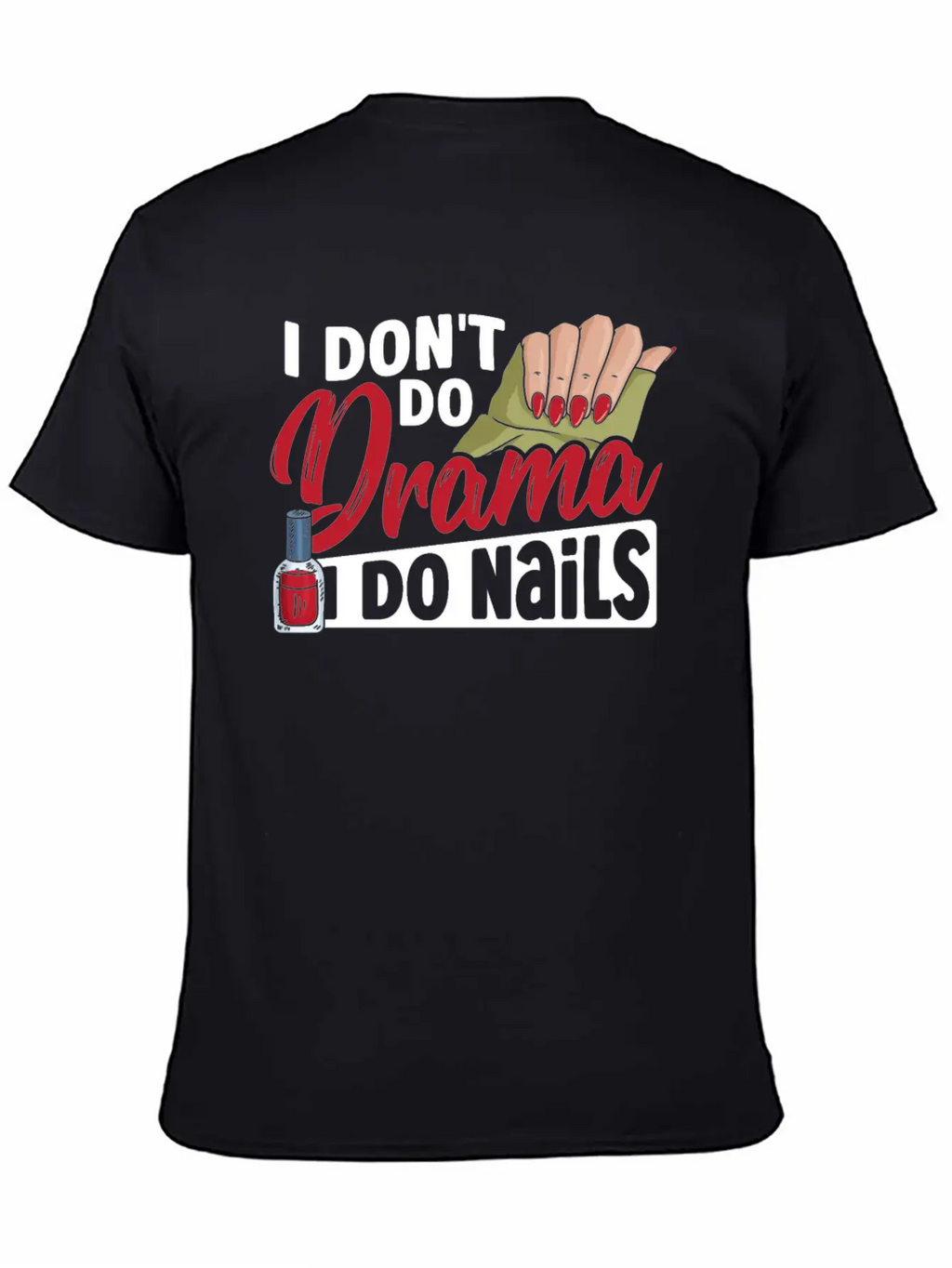 I Don't Do Drama I Do Nails Nail Tech Nail Stylish Everyday T-Shirt – Unisex Basic Cotton Tee