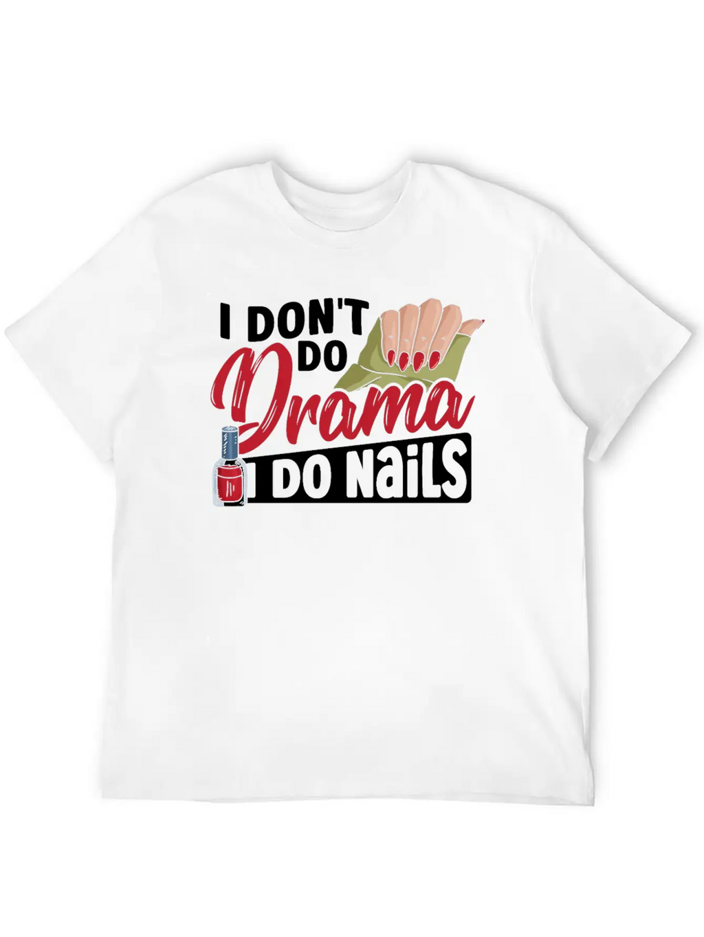 I Don't Do Drama I Do Nails Nail Tech Nail Stylish Everyday T-Shirt – Unisex Basic Cotton Tee