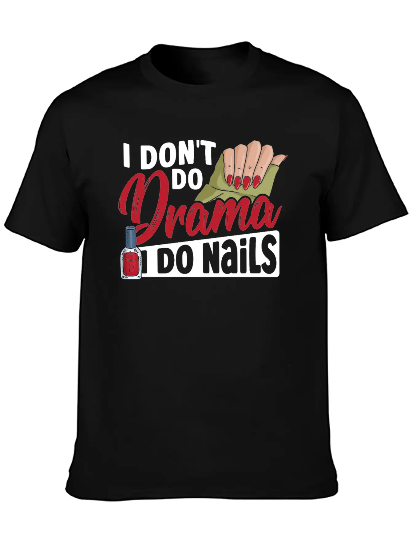 I Don't Do Drama I Do Nails Nail Tech Nail Stylish Everyday T-Shirt – Unisex Basic Cotton Tee