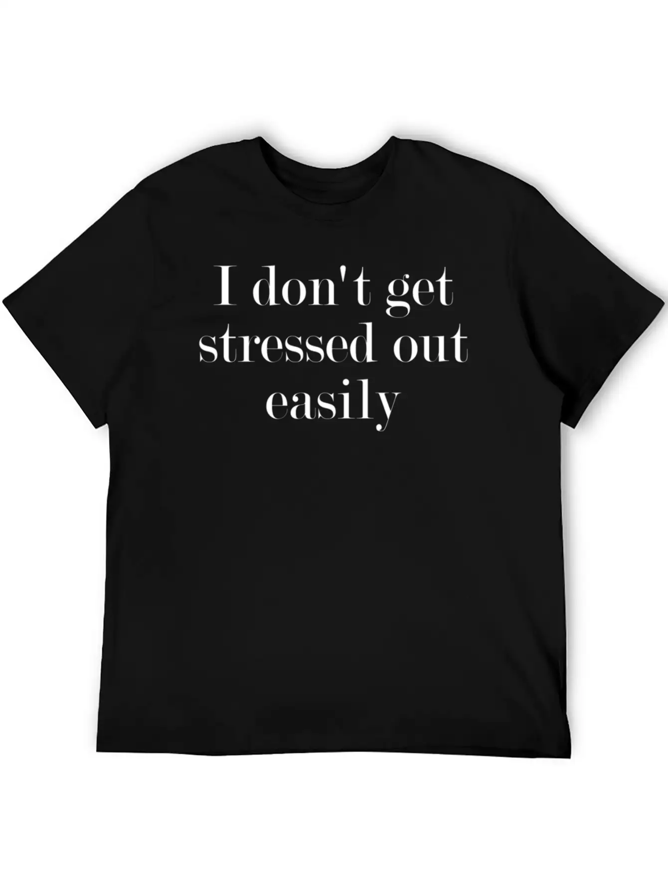 I Don'T Get Stressed Out Easily Timeless Short Sleeve Tee – Comfy And Minimalist Design