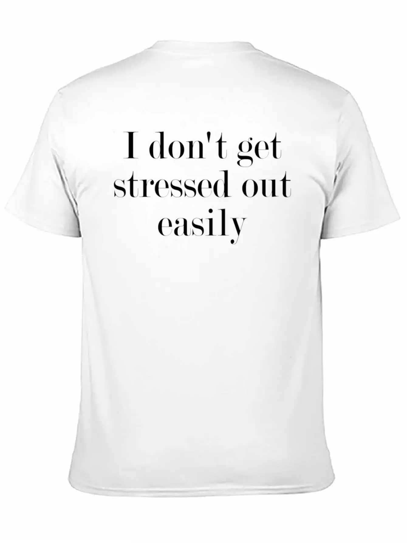 I Don'T Get Stressed Out Easily Timeless Short Sleeve Tee – Comfy And Minimalist Design
