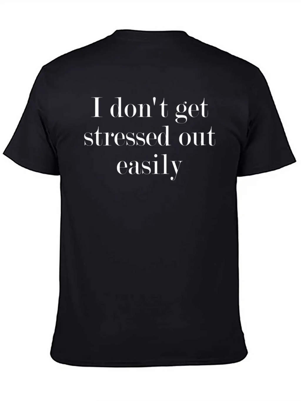 I Don'T Get Stressed Out Easily Timeless Short Sleeve Tee – Comfy And Minimalist Design