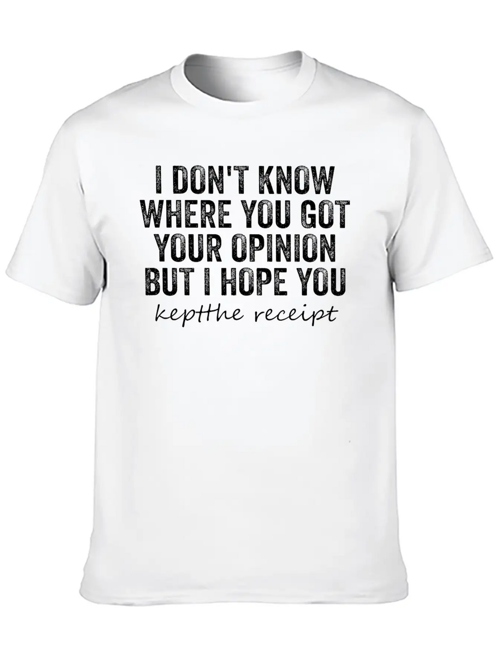 I Don't Know Where You Got Your Opinion Classic Cotton Tee – Unisex Comfort For Any Season