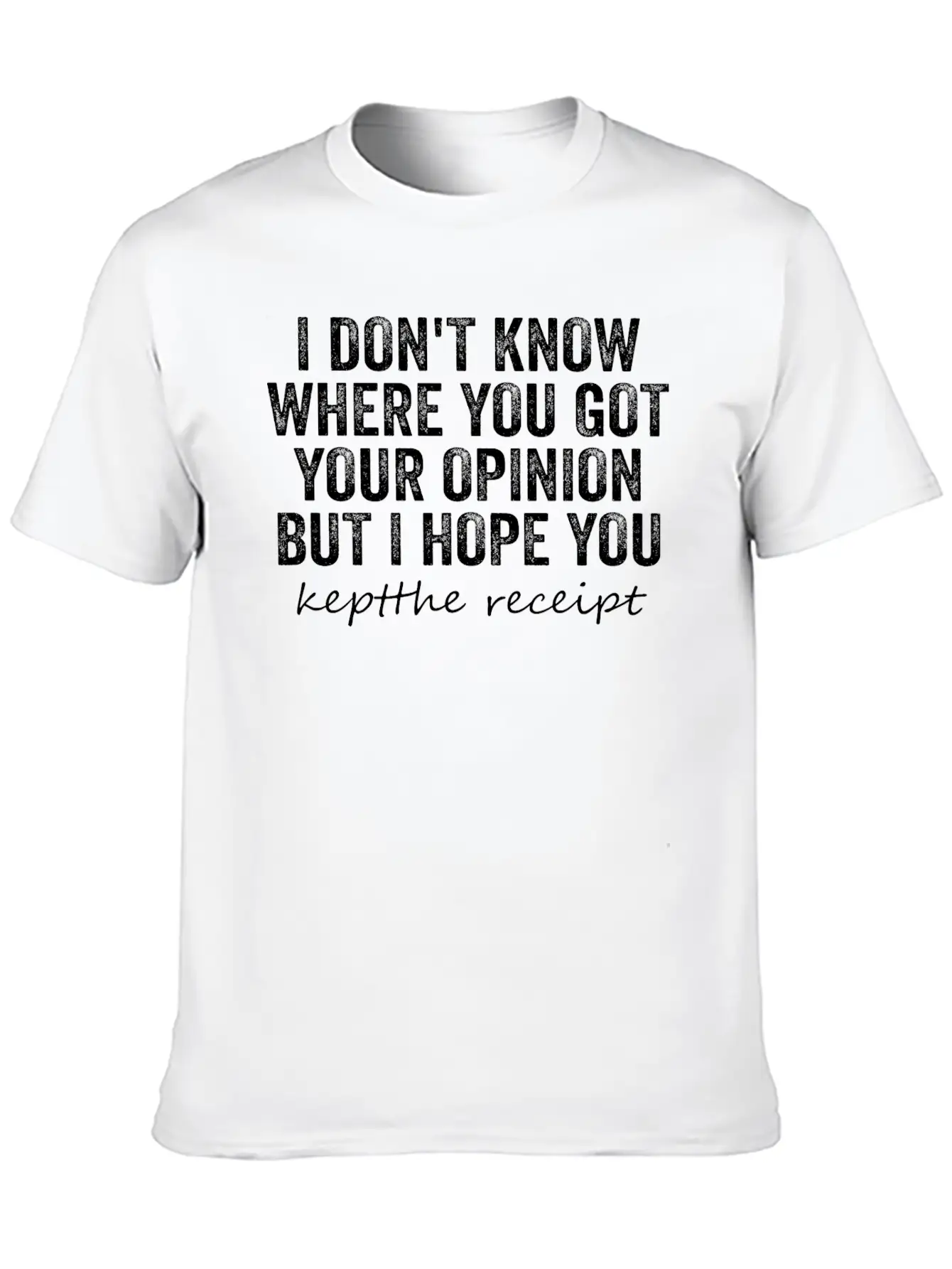 I Don't Know Where You Got Your Opinion Classic Cotton Tee – Unisex Comfort For Any Season