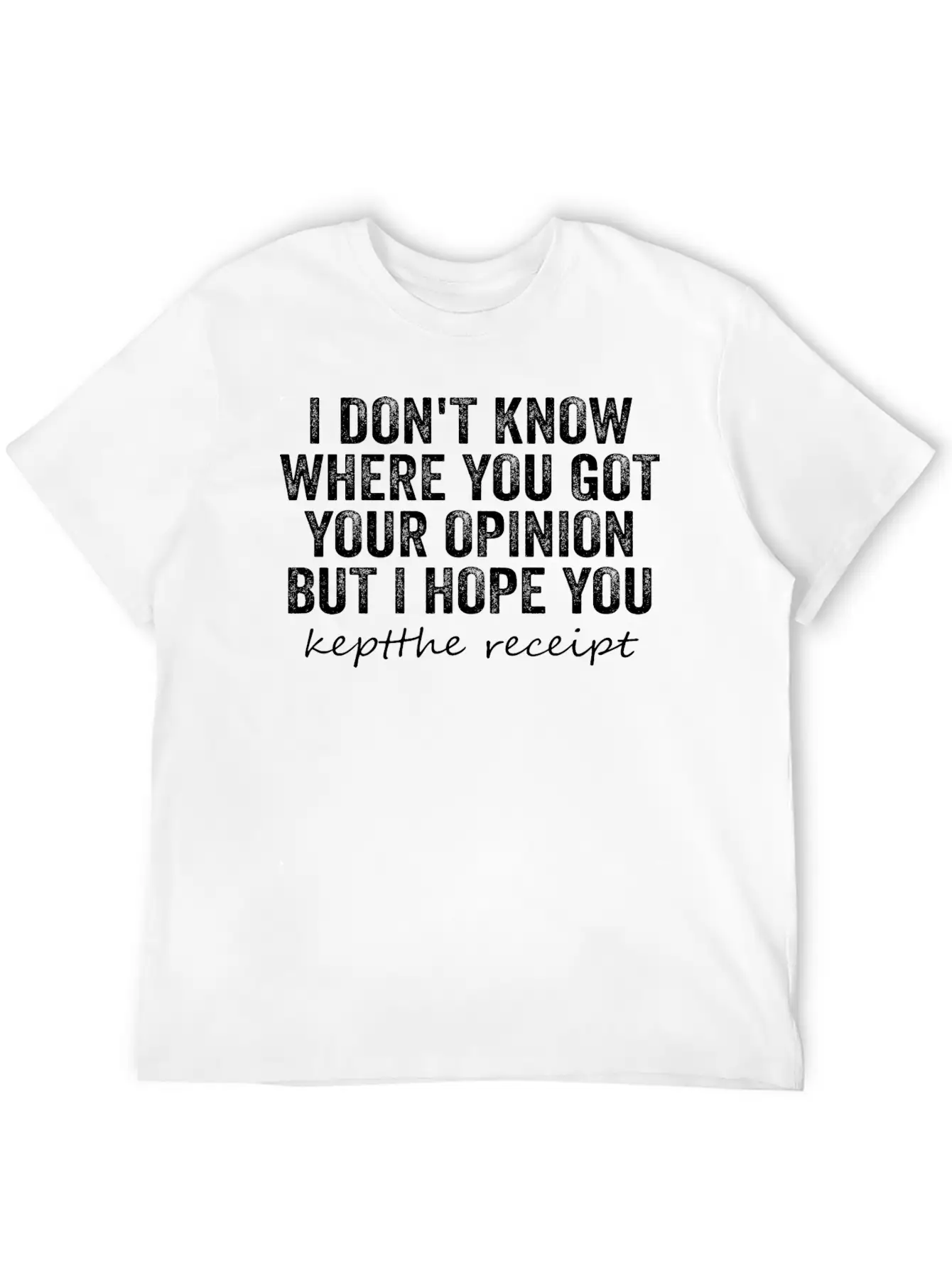 I Don't Know Where You Got Your Opinion Classic Cotton Tee – Unisex Comfort For Any Season