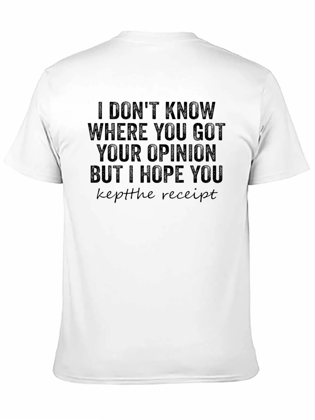 I Don't Know Where You Got Your Opinion Classic Cotton Tee – Unisex Comfort For Any Season