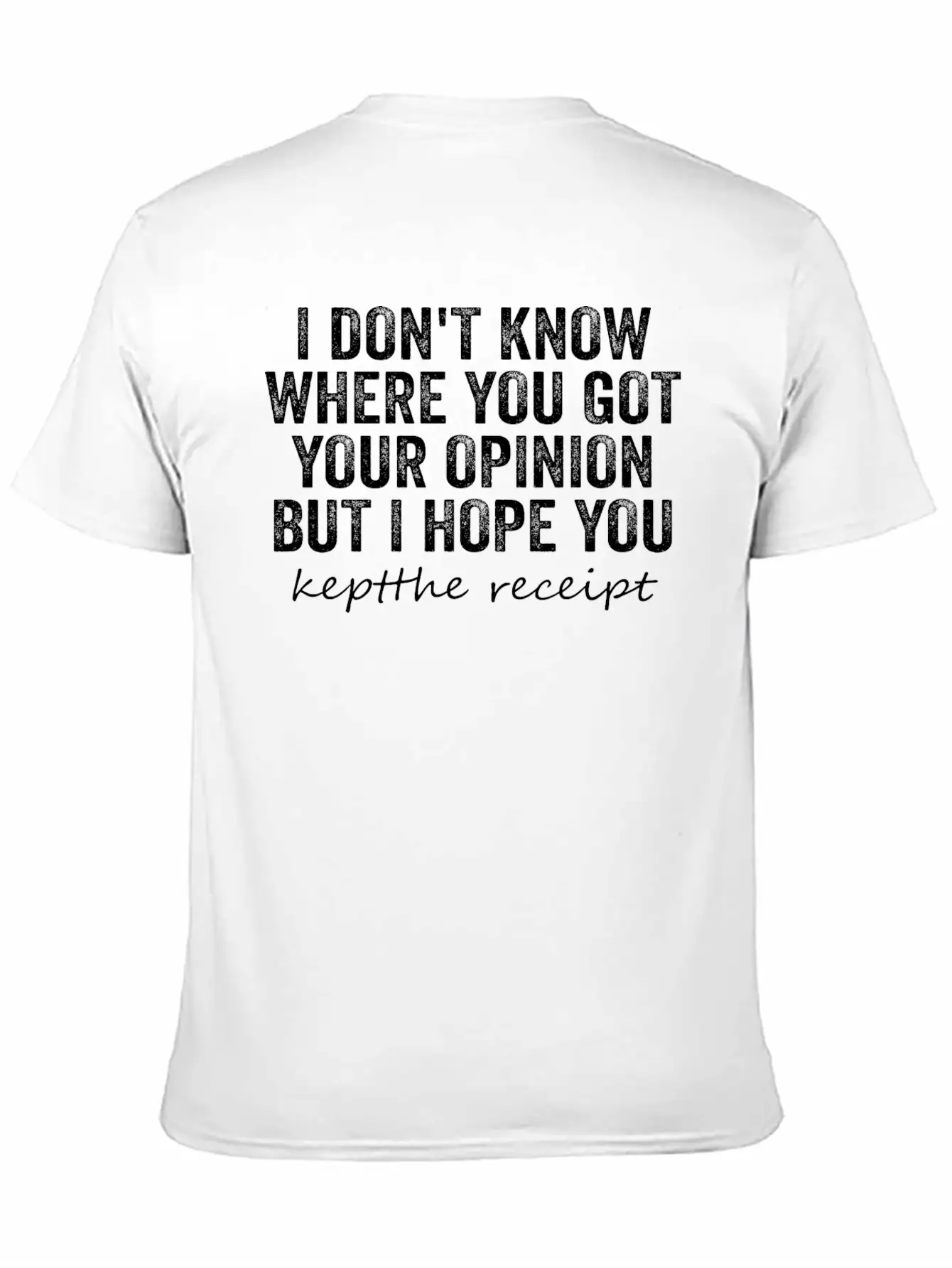 I Don't Know Where You Got Your Opinion Classic Cotton Tee – Unisex Comfort For Any Season