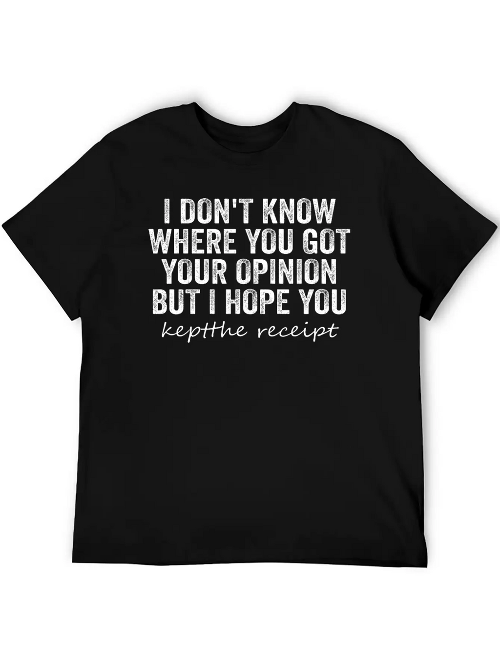 I Don't Know Where You Got Your Opinion Classic Cotton Tee – Unisex Comfort For Any Season
