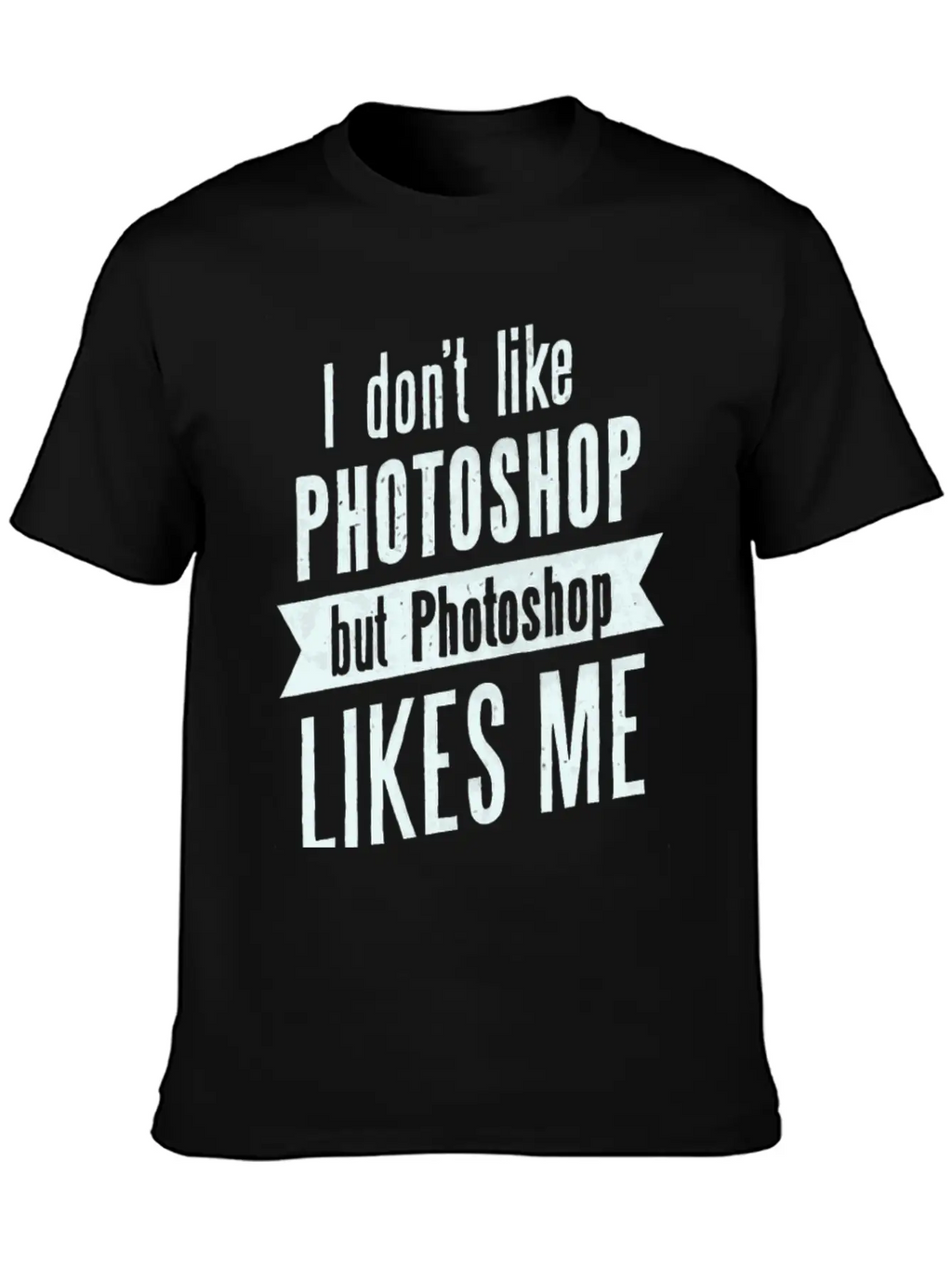I Don,t Like Photoshop Timeless Short Sleeve Tee – Comfy And Minimalist Design