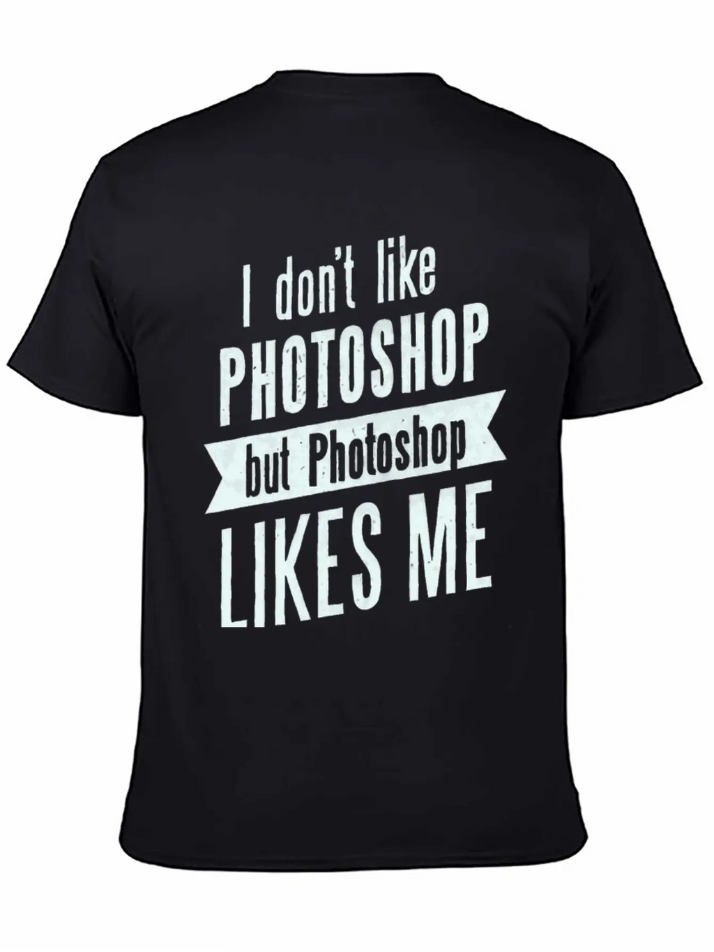 I Don,t Like Photoshop Timeless Short Sleeve Tee – Comfy And Minimalist Design