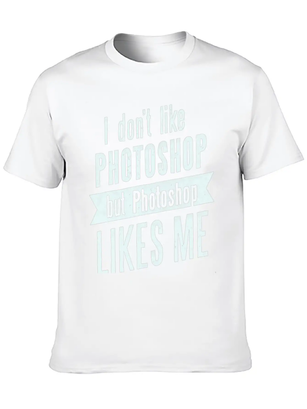I Don,t Like Photoshop Timeless Short Sleeve Tee – Comfy And Minimalist Design