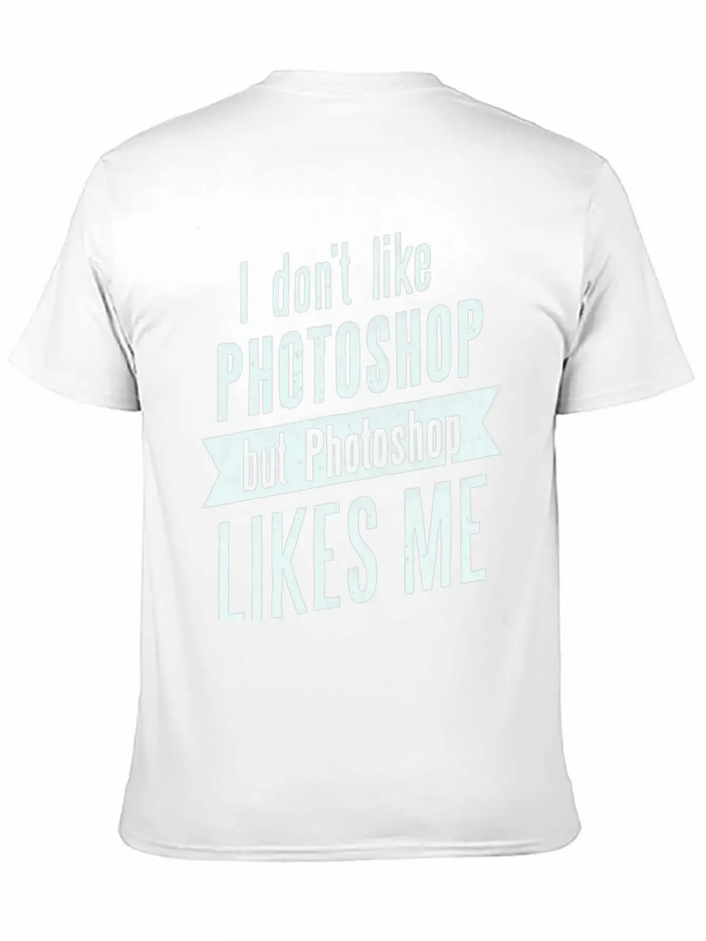 I Don,t Like Photoshop Timeless Short Sleeve Tee – Comfy And Minimalist Design