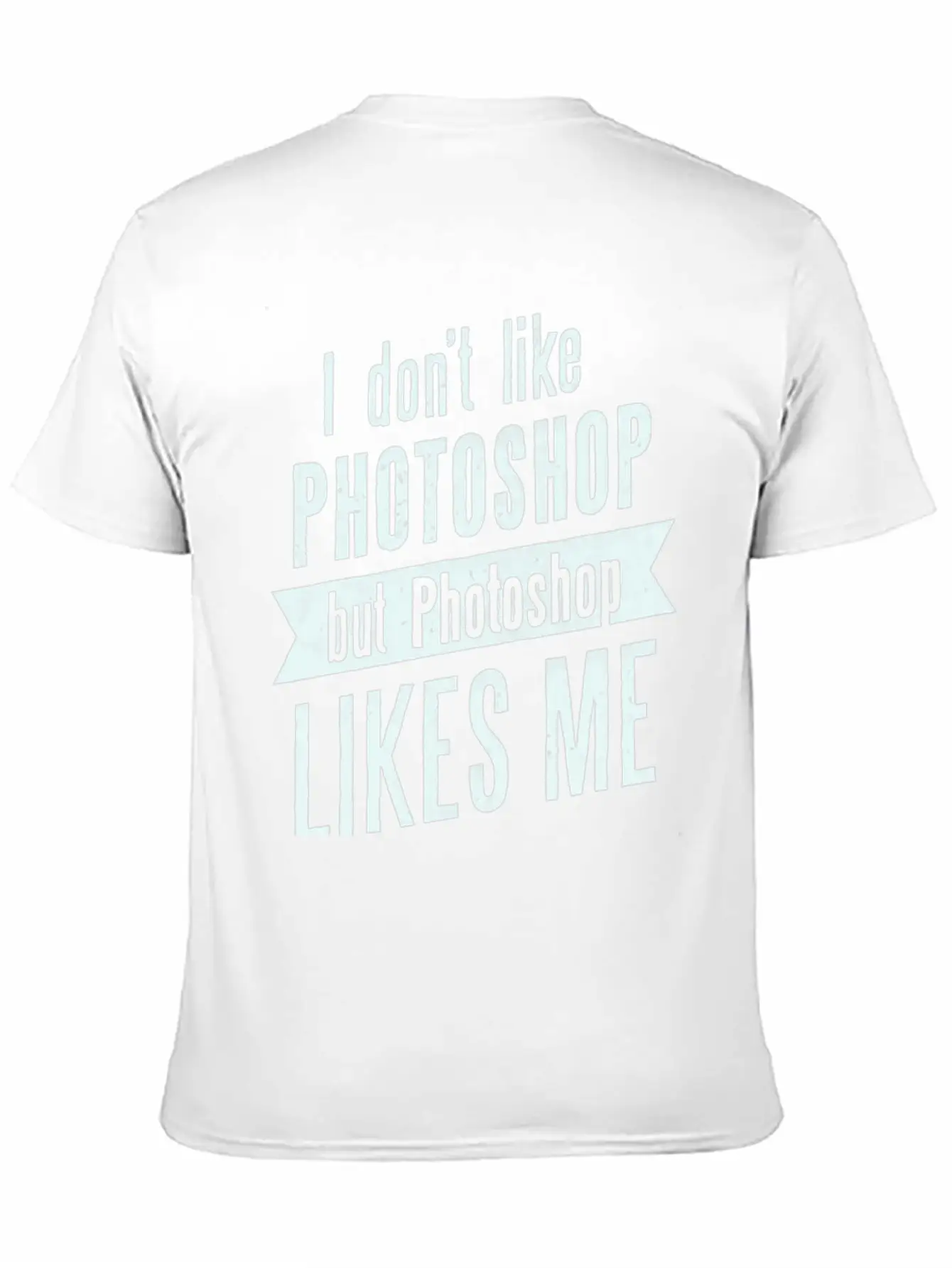 I Don,t Like Photoshop Timeless Short Sleeve Tee – Comfy And Minimalist Design