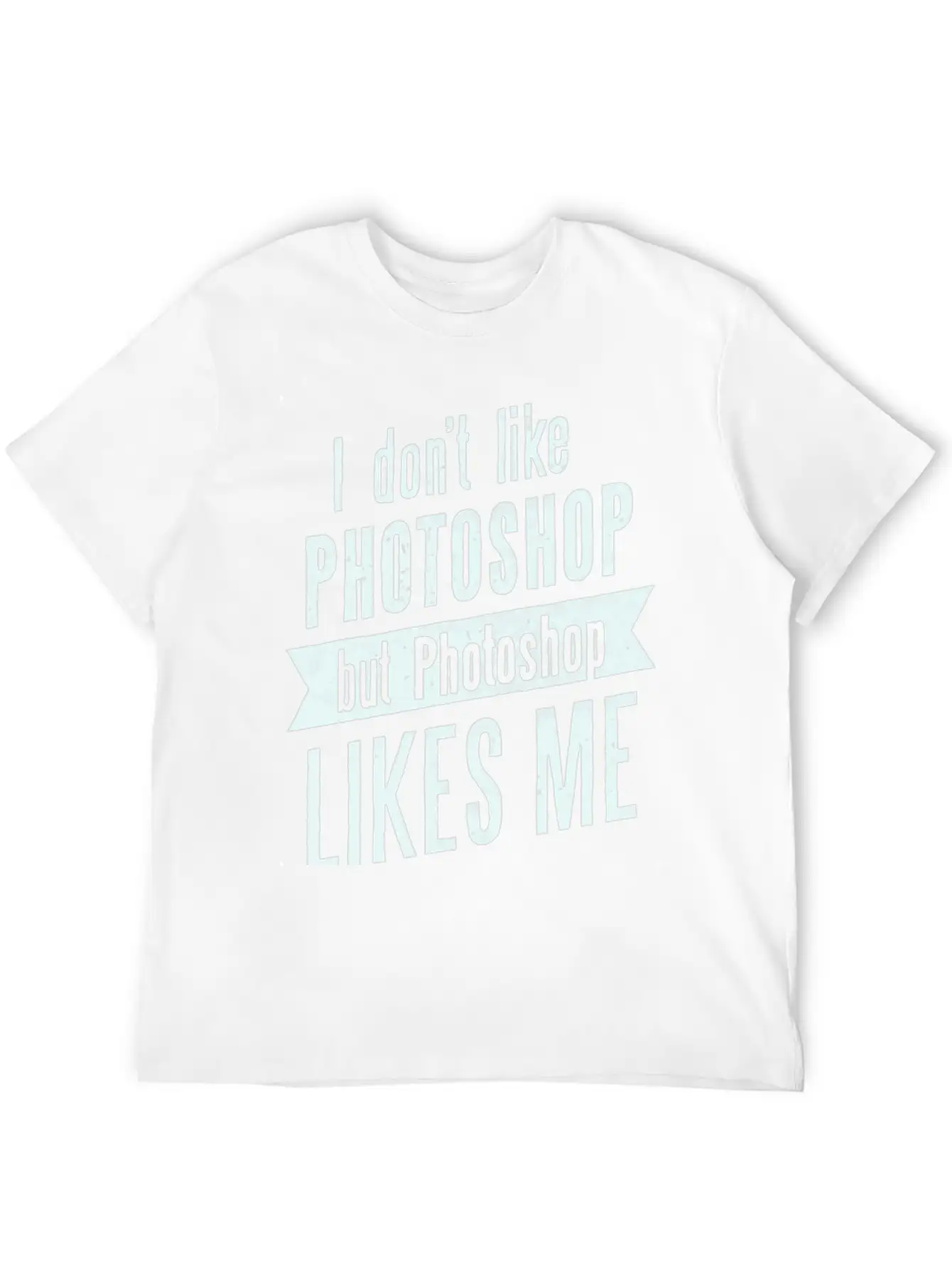 I Don,t Like Photoshop Timeless Short Sleeve Tee – Comfy And Minimalist Design