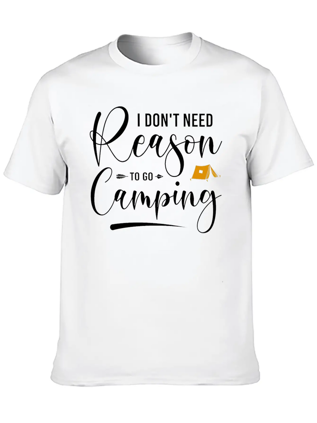 I Don't Need Reason To Go Camping Classic Cotton Tee – Unisex Comfort For Any Season