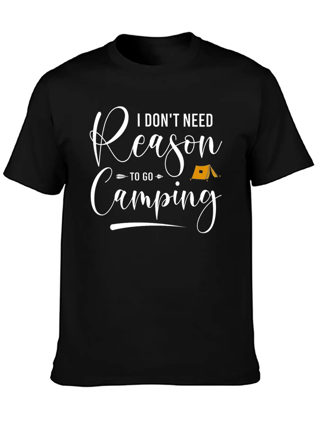 I Don't Need Reason To Go Camping Classic Cotton Tee – Unisex Comfort For Any Season