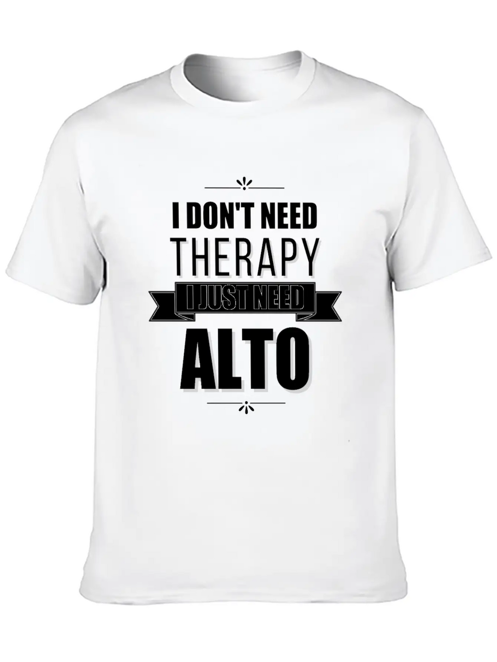 I Don't Need Therapy, I Just Need Alto Basic Graphic T-Shirt – Daily Comfort In Soft Cotton