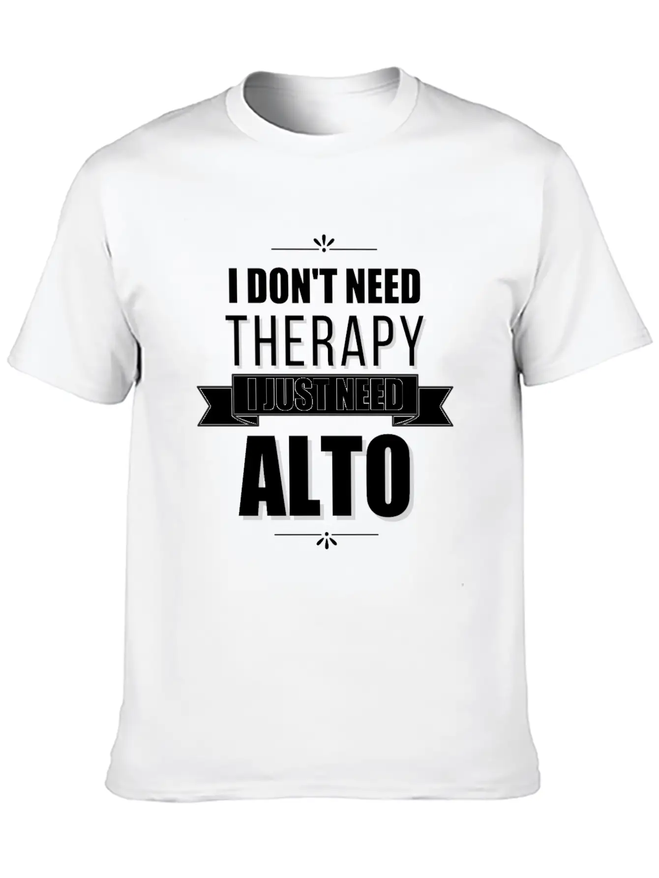 I Don't Need Therapy, I Just Need Alto Basic Graphic T-Shirt – Daily Comfort In Soft Cotton
