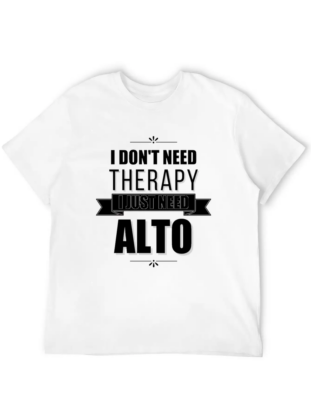 I Don't Need Therapy, I Just Need Alto Basic Graphic T-Shirt – Daily Comfort In Soft Cotton